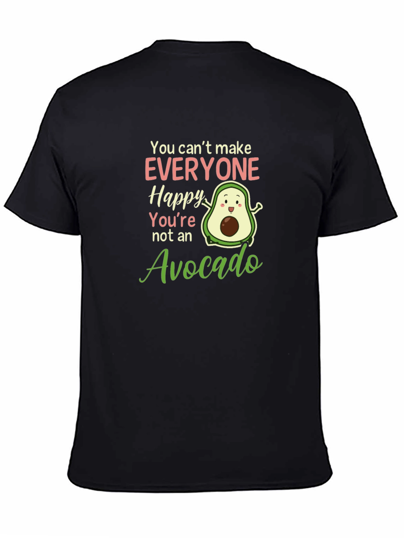 Black Avocado Lover T-Shirt: You Can't Make Everyone Happy view 4