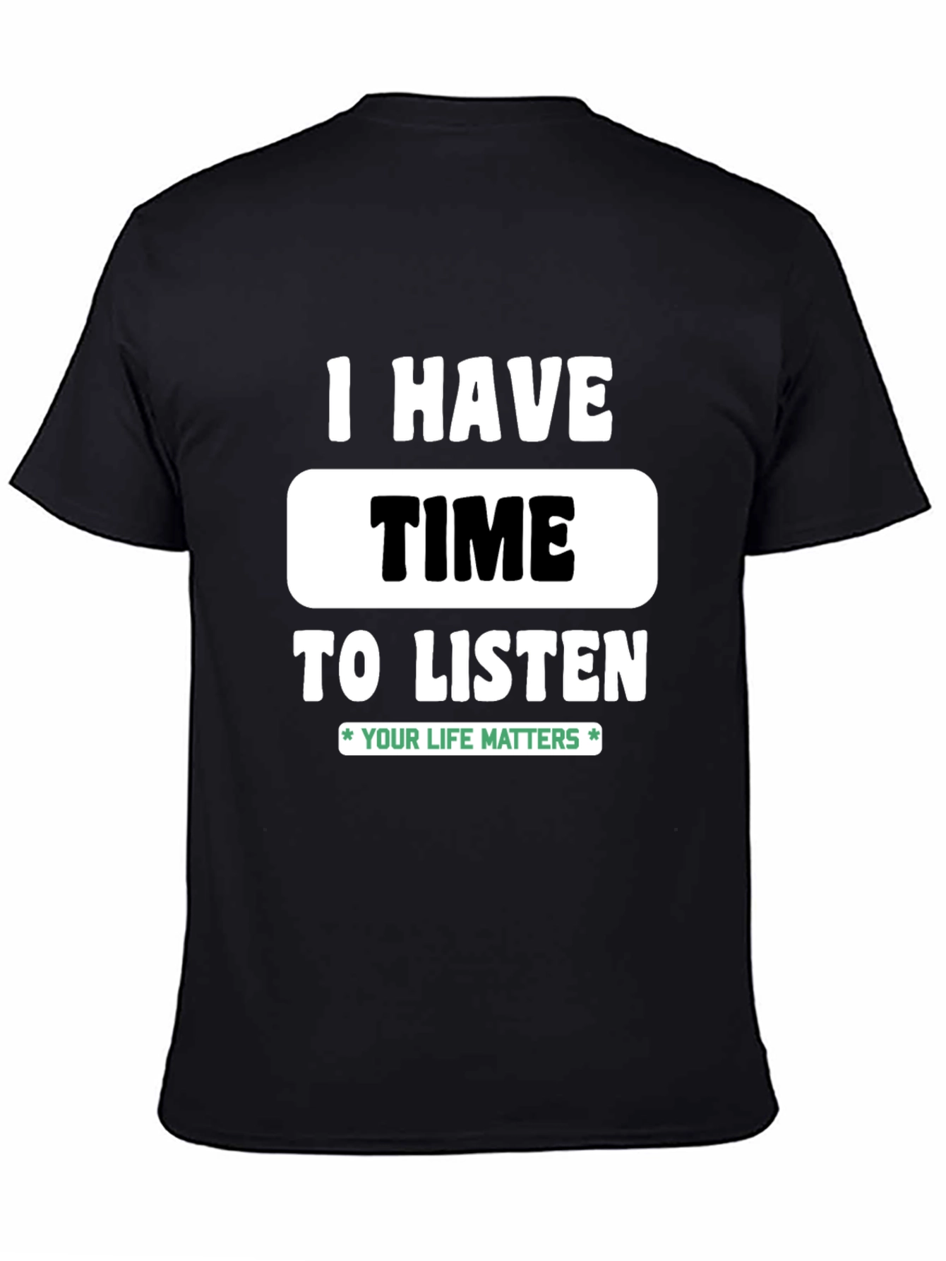 Black I Have Time to Listen T-Shirt - Your Life Matters view 4