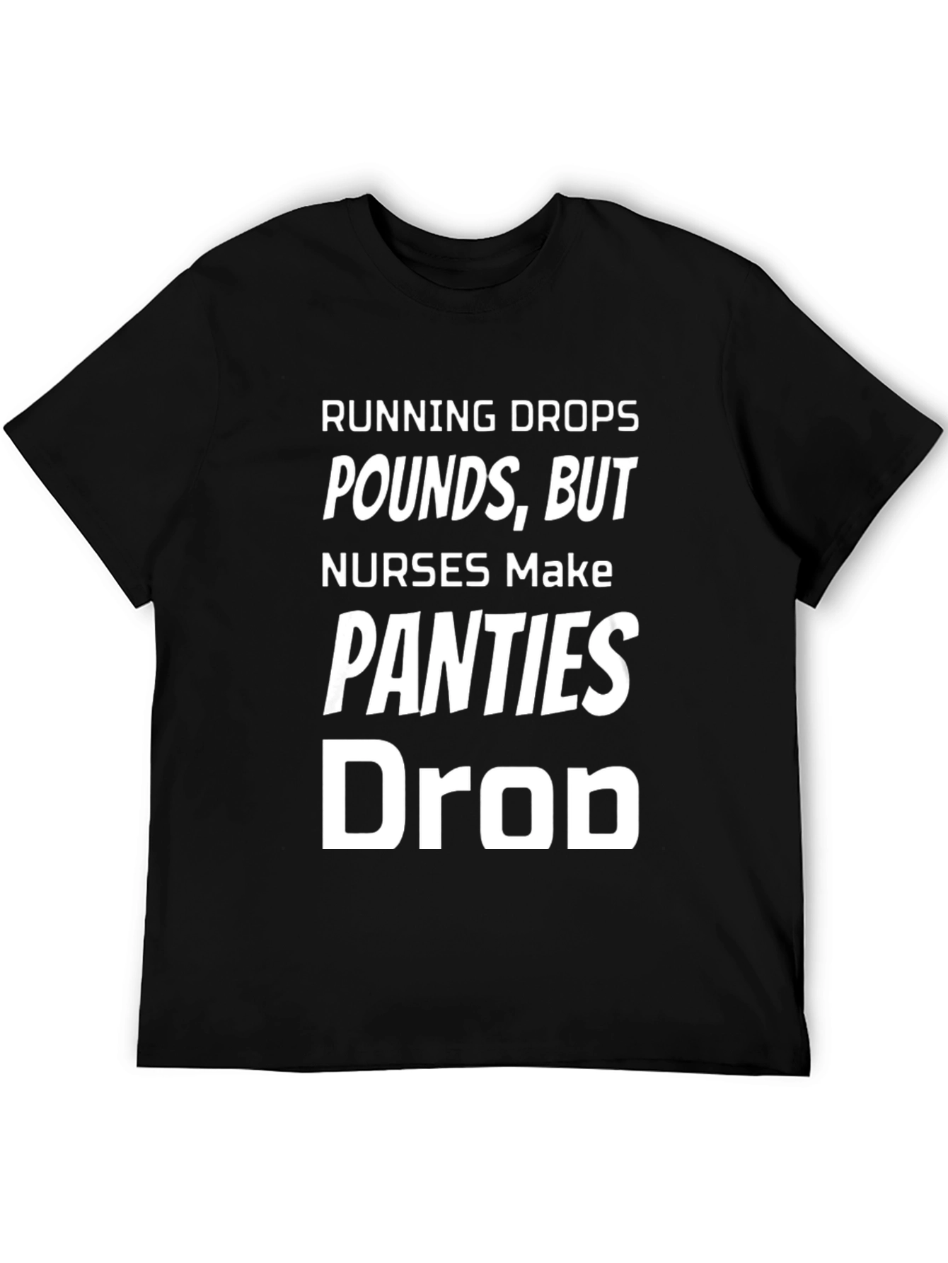 Black Running Drops Pounds, Nurses Make Panties Drop - Novelty T-Shirt view 5