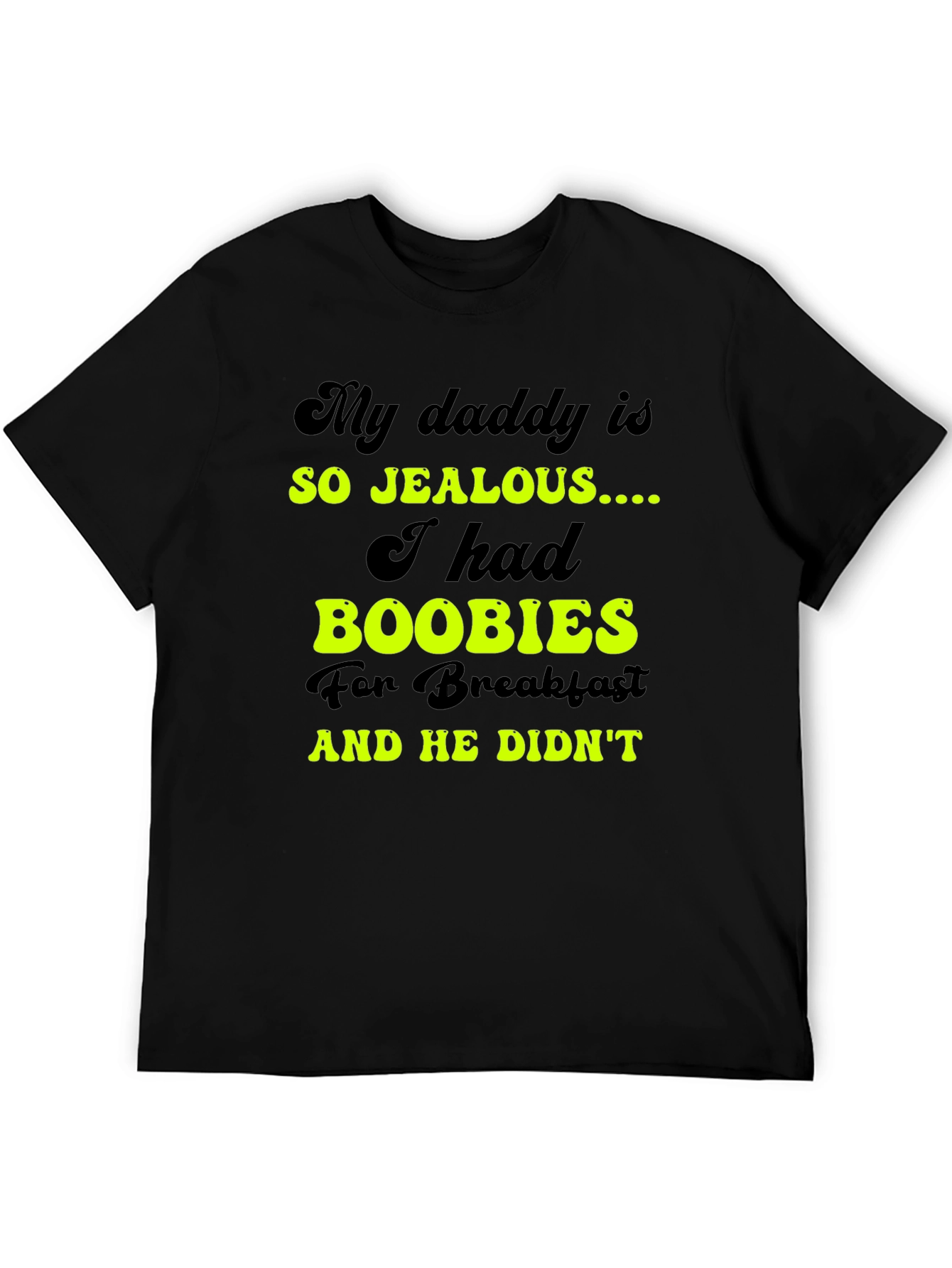 Black Jealous Daddy Boobies for Breakfast Black T-Shirt view 5