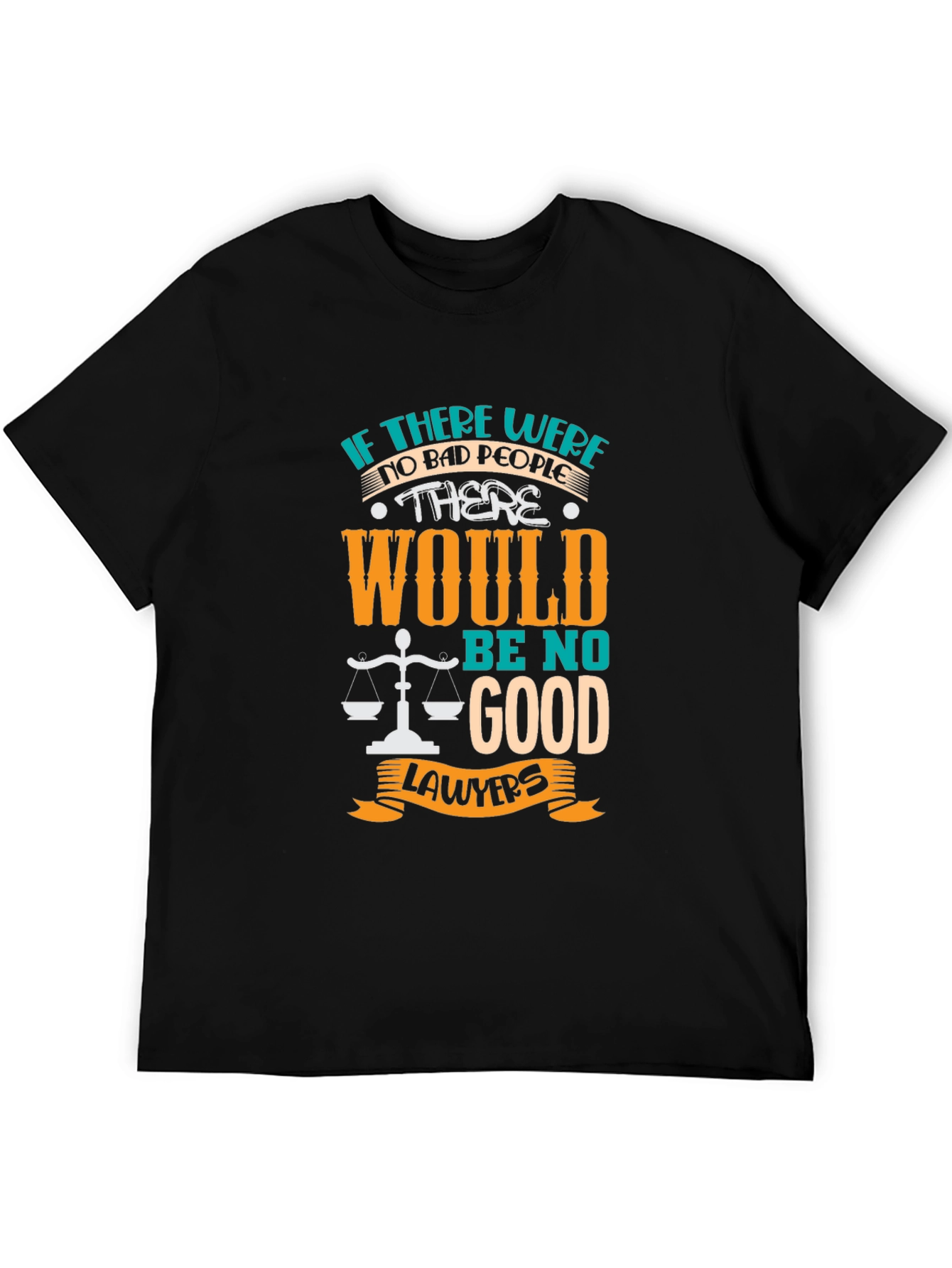 Lawyer Humor Graphic T-Shirt - "No Bad People, No Good Lawyers" - 5