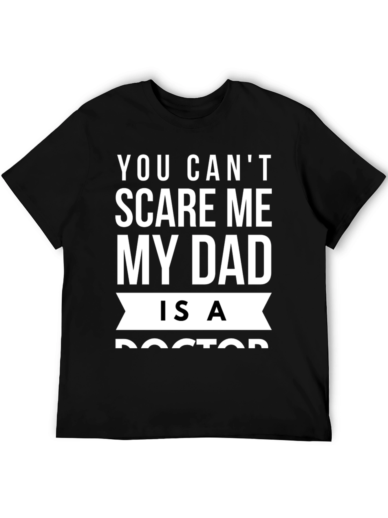 Black You Can't Scare Me My Dad Is A Doctor T-Shirt view 5