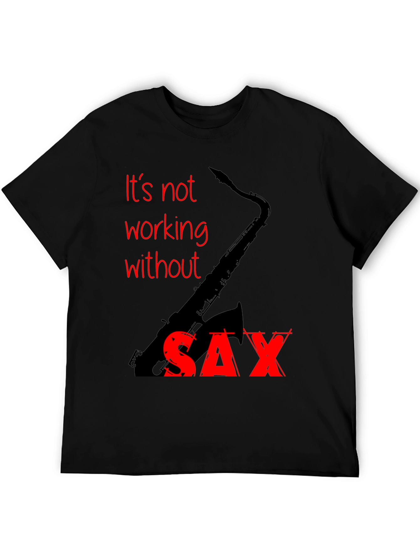 Black It's Not Working Without Sax T-Shirt view 5
