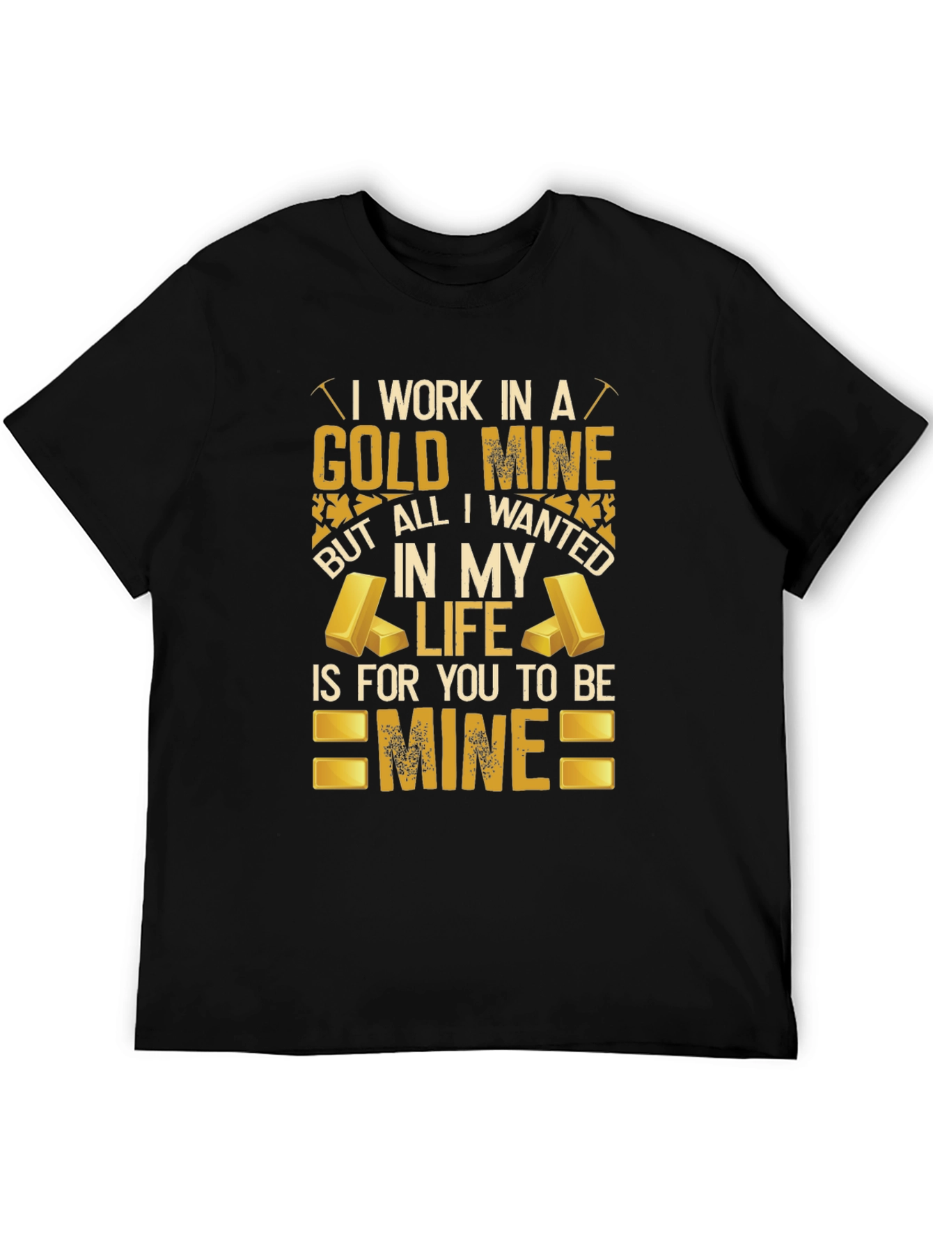 Black Gold Mine T-Shirt: All I Wanted Is For You To Be Mine view 5