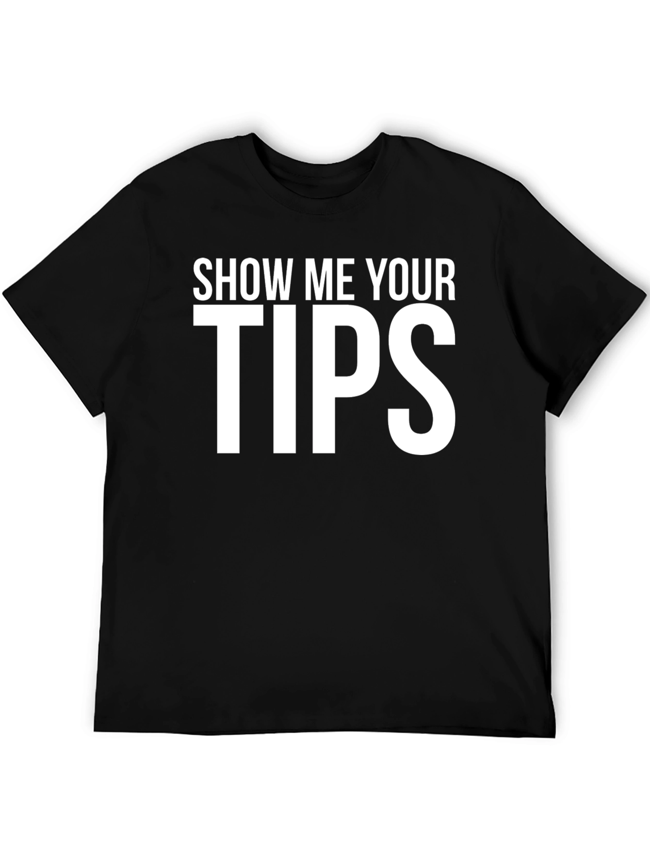 Black Show Me Your Tips T-Shirt - Funny Graphic Tee view 5