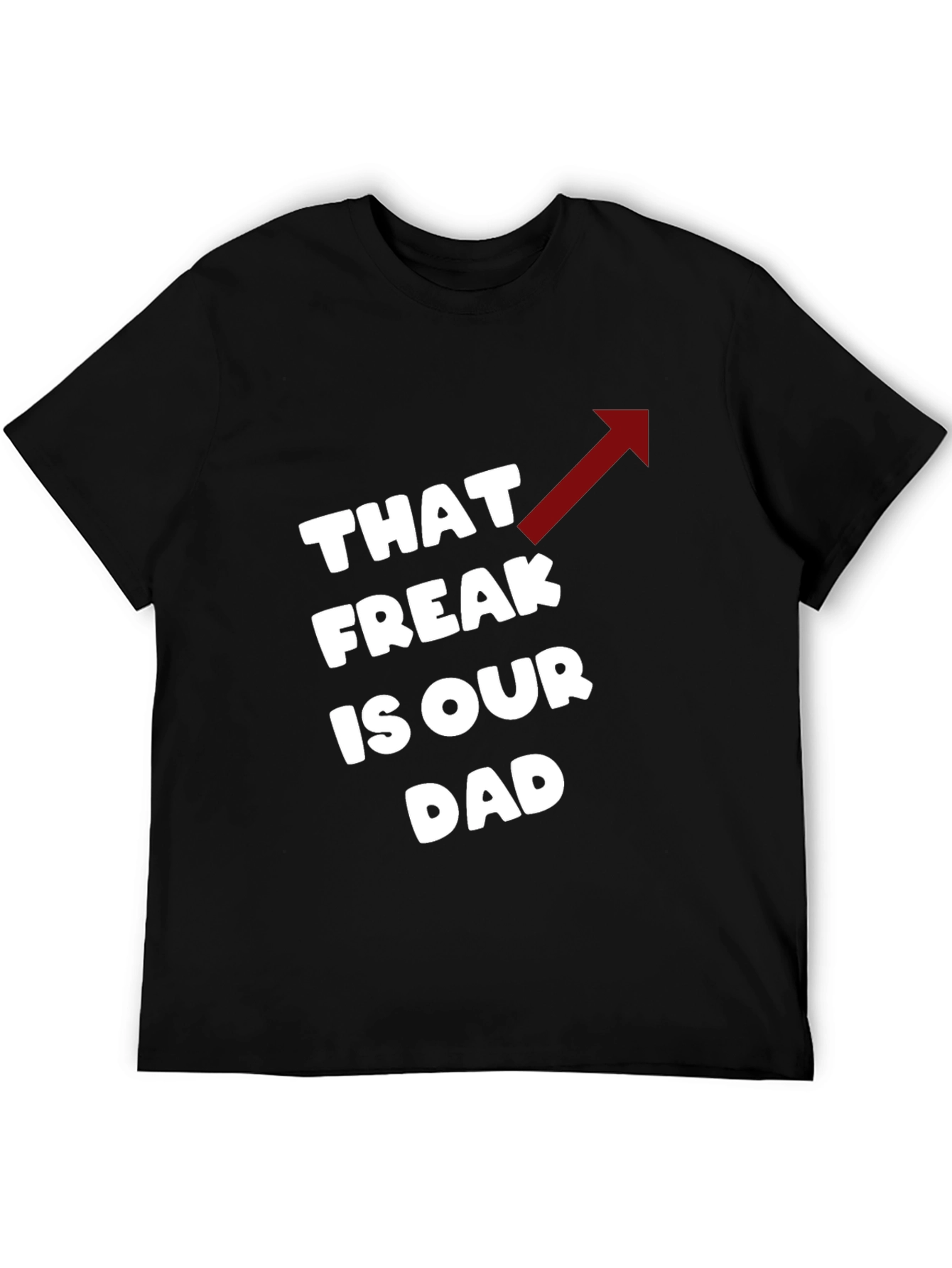 Black That Freak is Our Dad Funny T-Shirt view 5