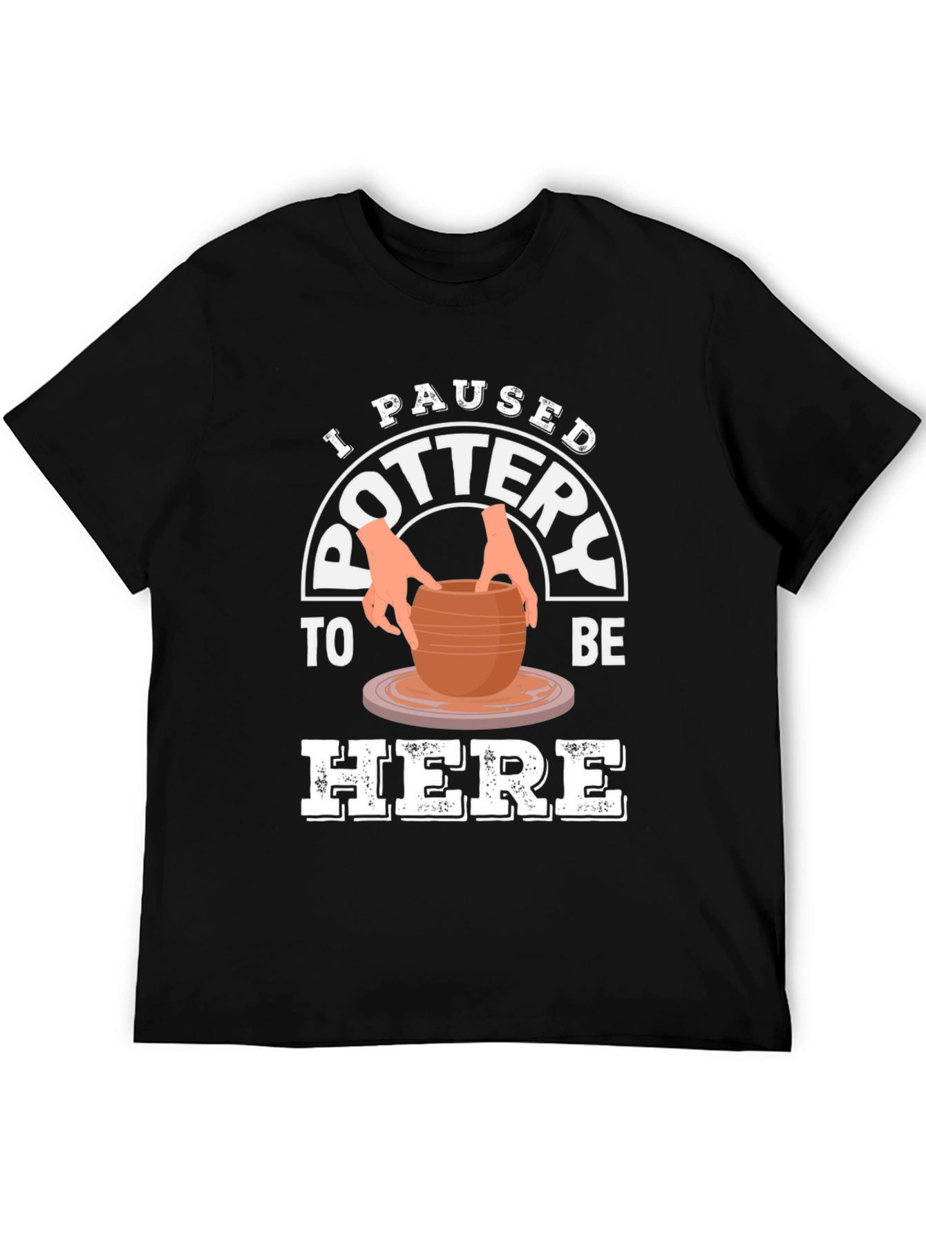 Black Pottery Lover T-Shirt - I Paused Pottery To Be Here Tee view 5