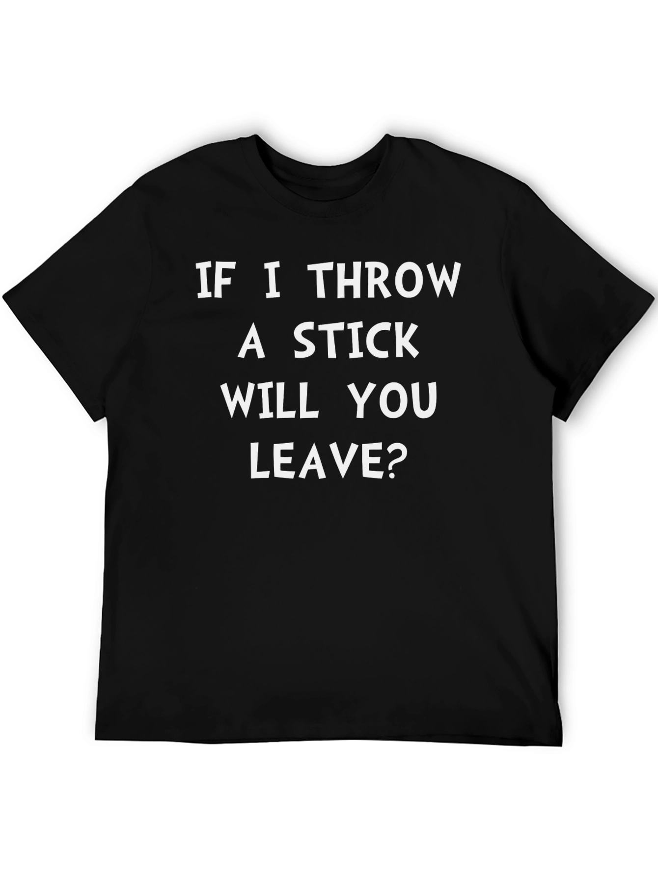 Black Funny T-Shirt: If I Throw A Stick Will You Leave? view 5