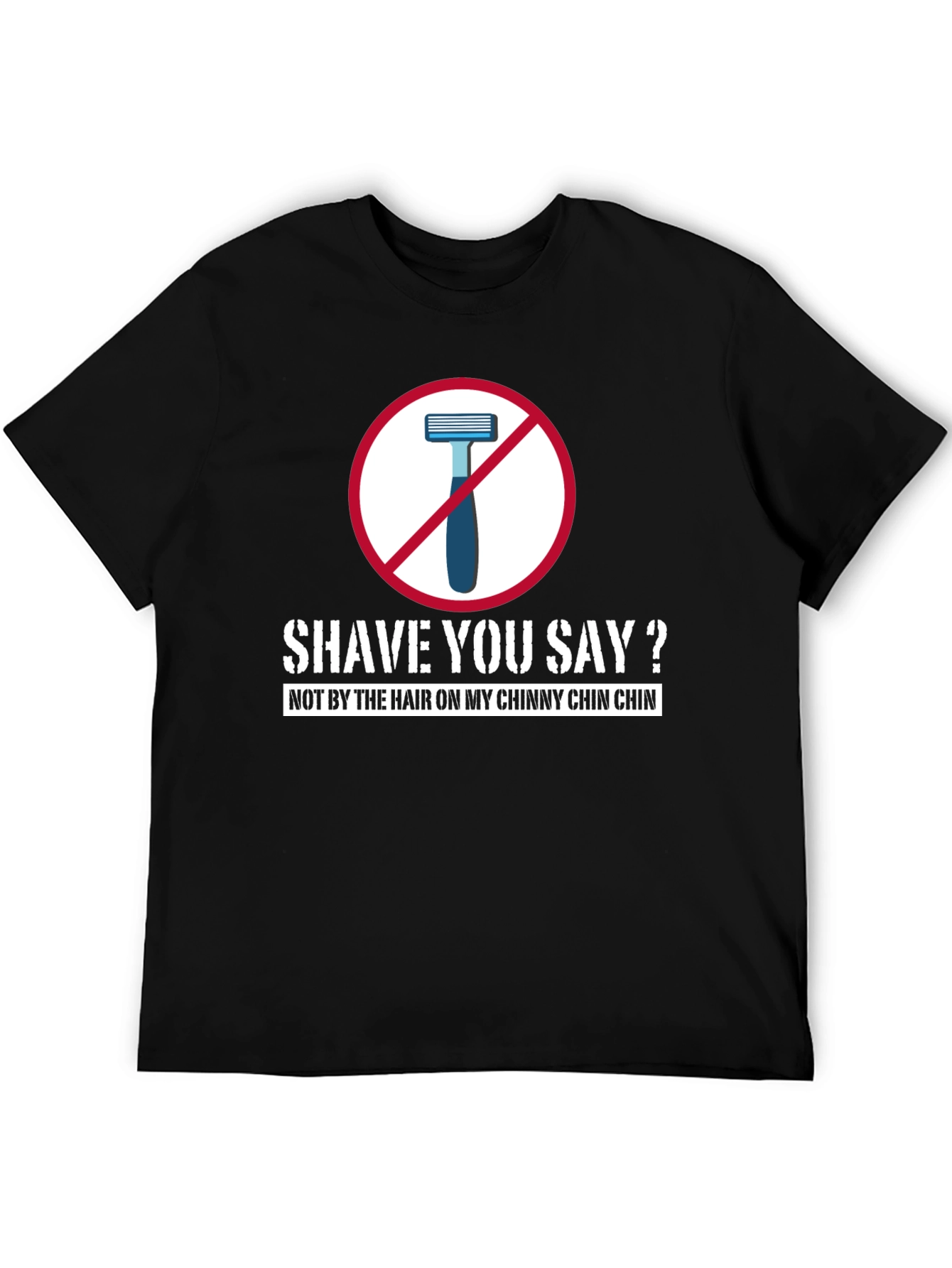 Black Shave You Say? T-Shirt - Chinny Chin Chin view 5
