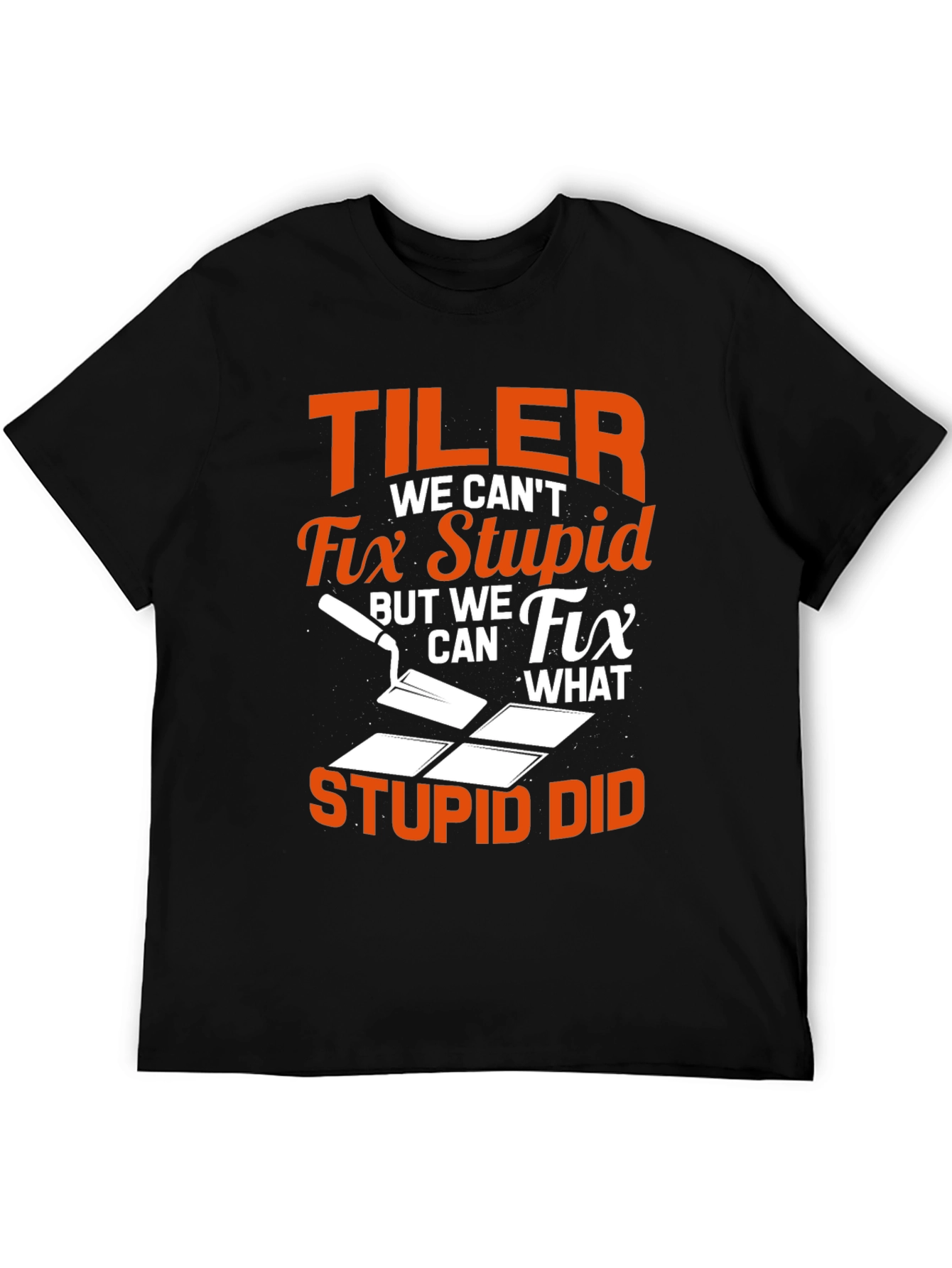 Tiler Humor Graphic Tee - Fix What Stupid Did! - 5