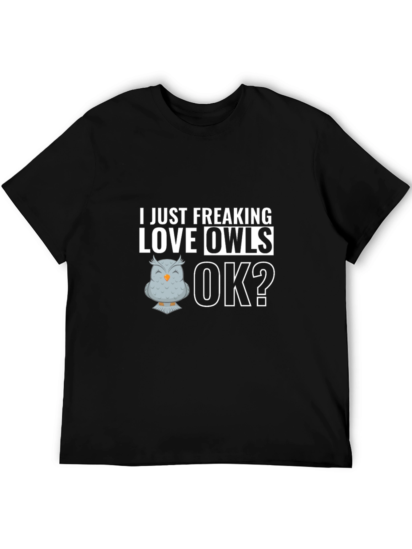 Black Funny Owl Lover T-Shirt - I Just Freaking Love Owls, OK? view 5