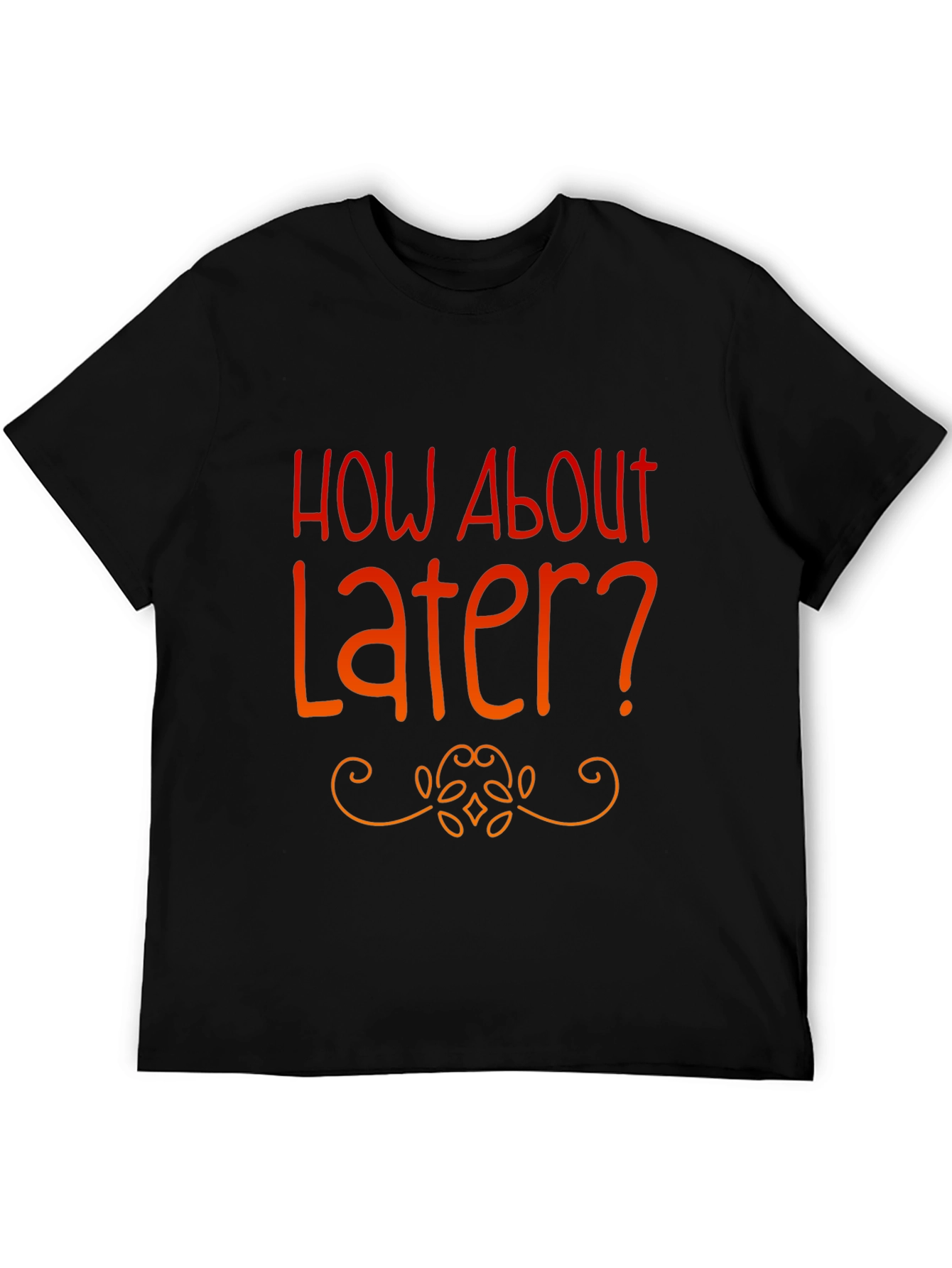 Black How About Later? Graphic Tee -  Funny Casual T-Shirt view 5