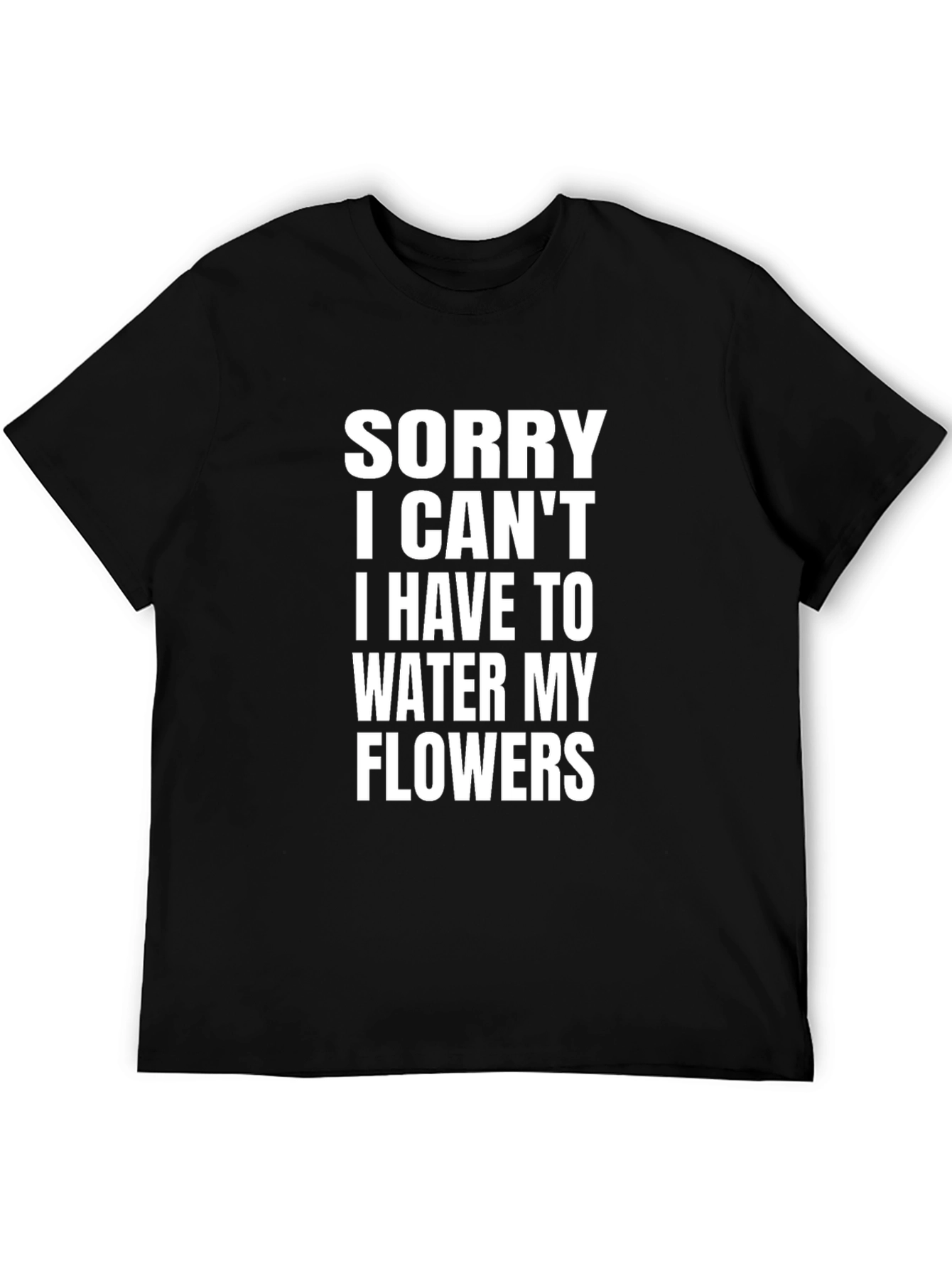 Black Sorry I Can't Water My Flowers T-Shirt view 5