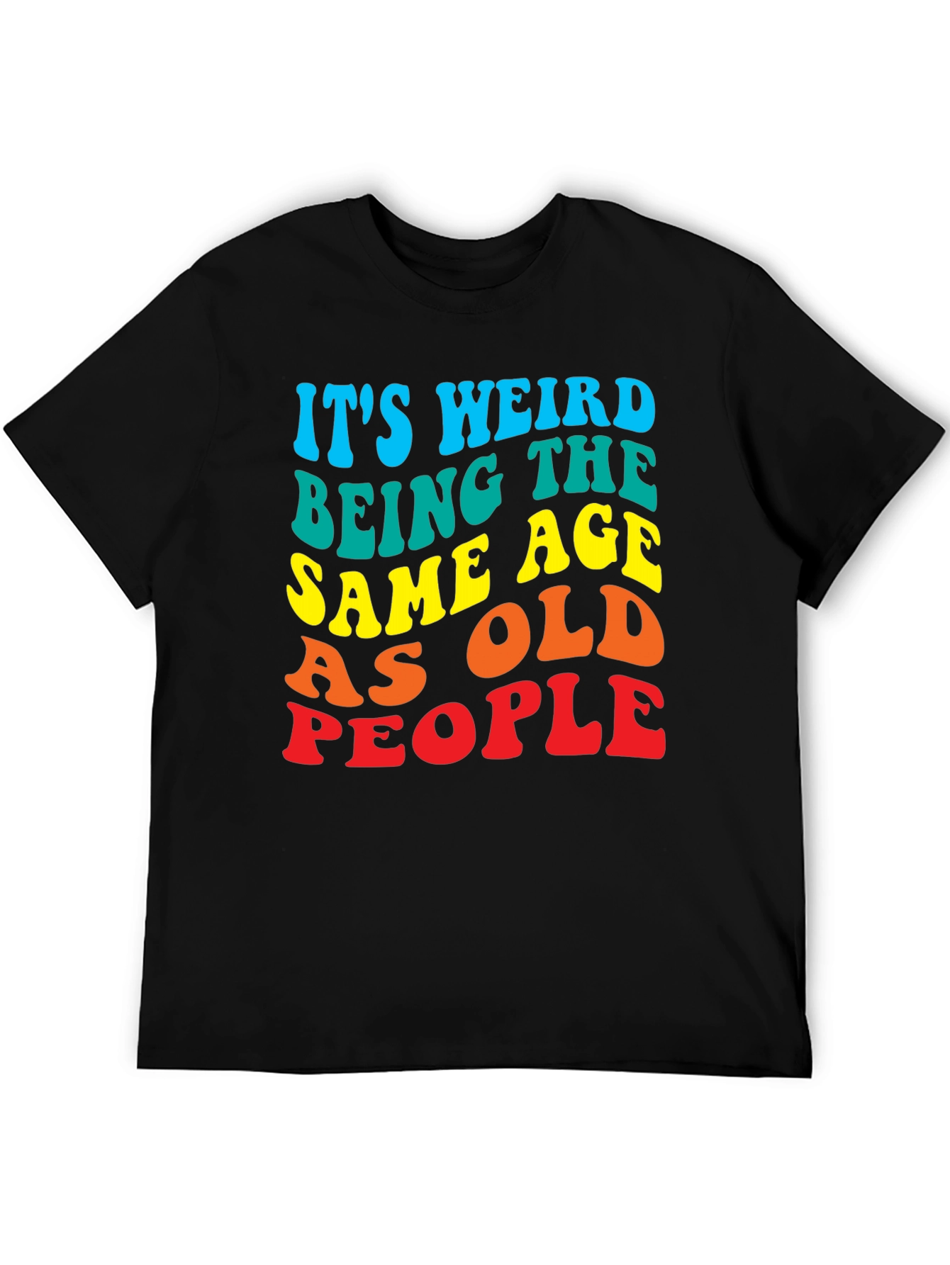 Black It's Weird Being The Same Age as Old People T-Shirt view 5