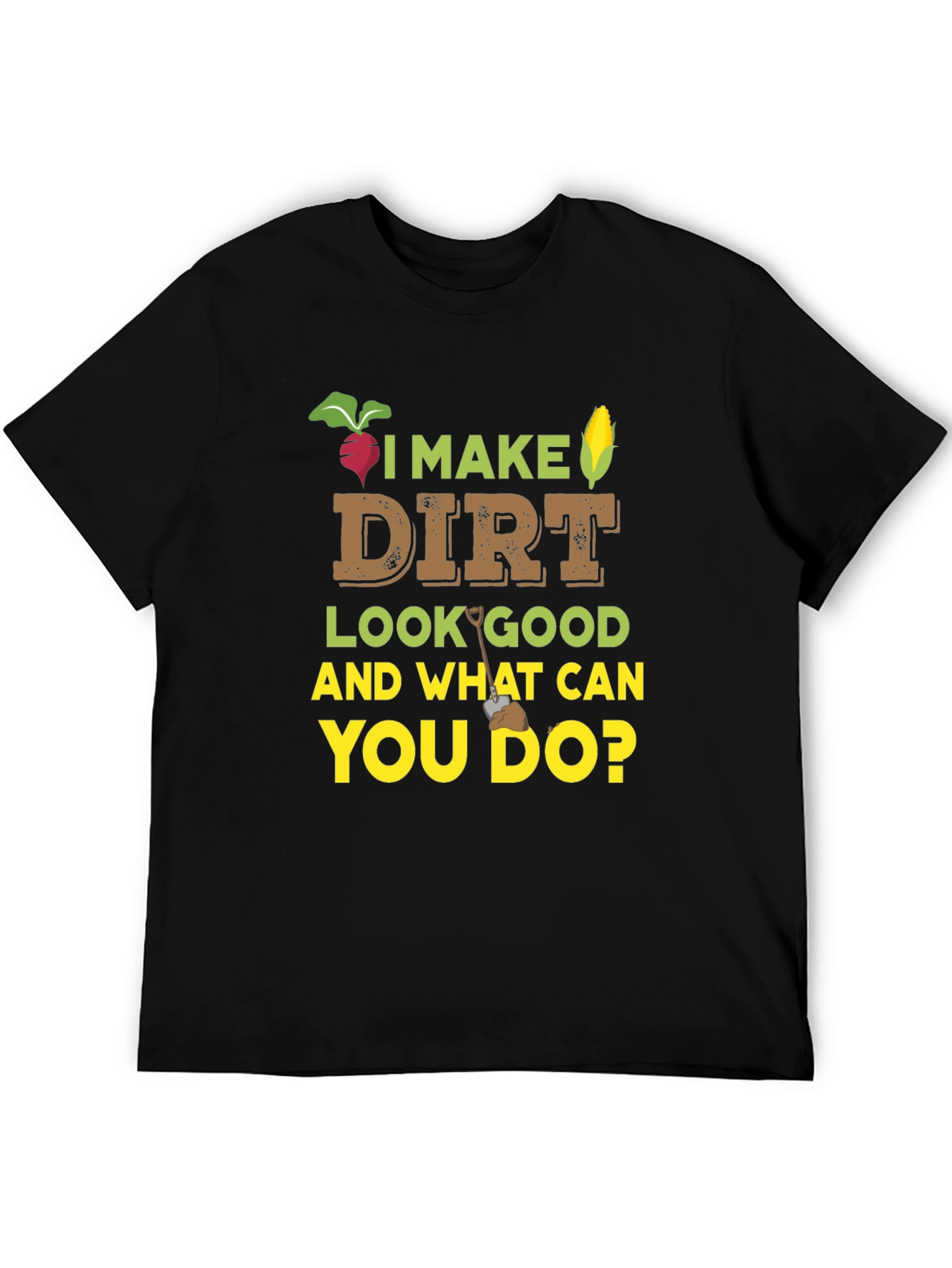 I Make Dirt Look Good Gardening T-Shirt - 5
