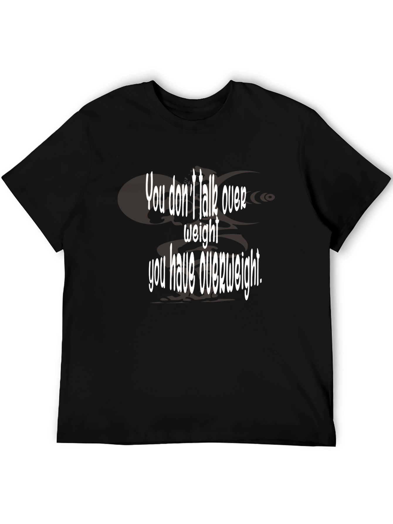 Black Humorous "You Don't Talk Over Weight" Black T-Shirt view 5