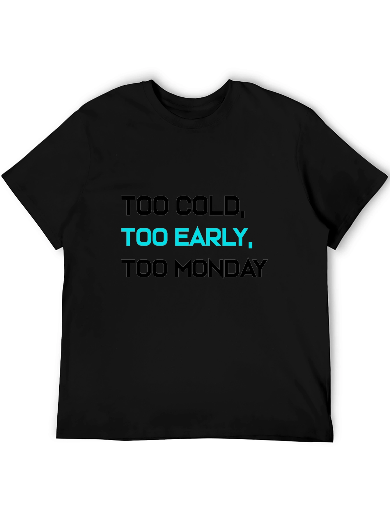 Black Too Cold, Too Early, Too Monday T-Shirt view 5