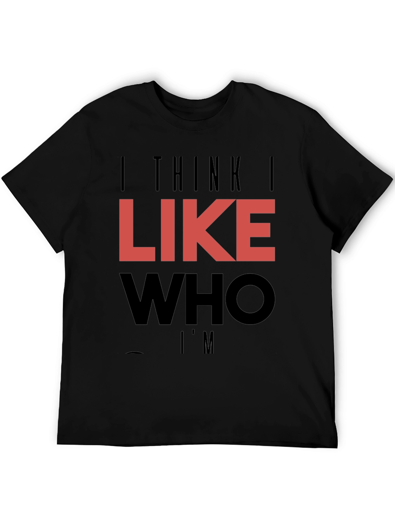 Black I Think I Like Who I'm T-Shirt view 5