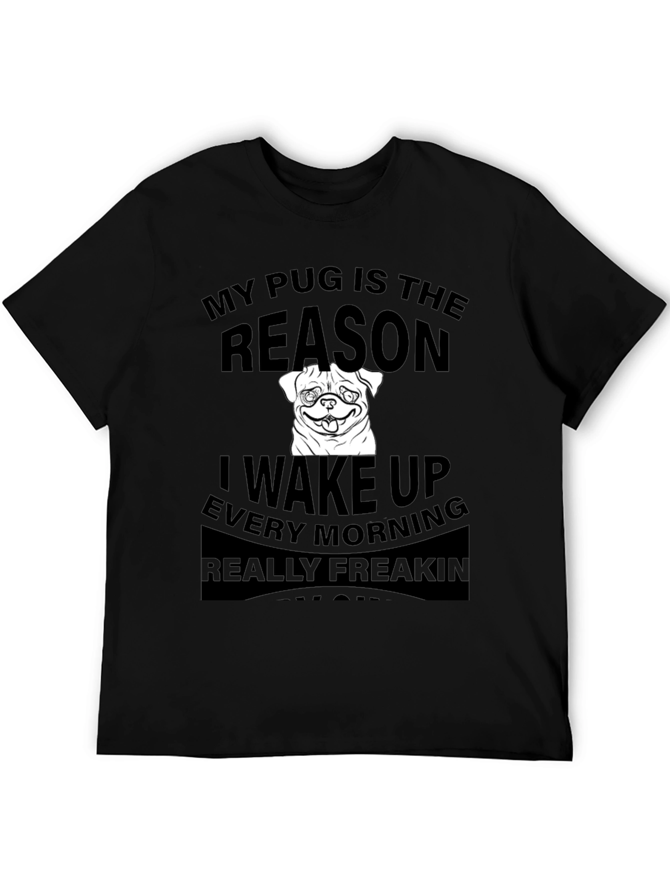 Black Pug Reason T-Shirt - Wake Up Every Morning view 5