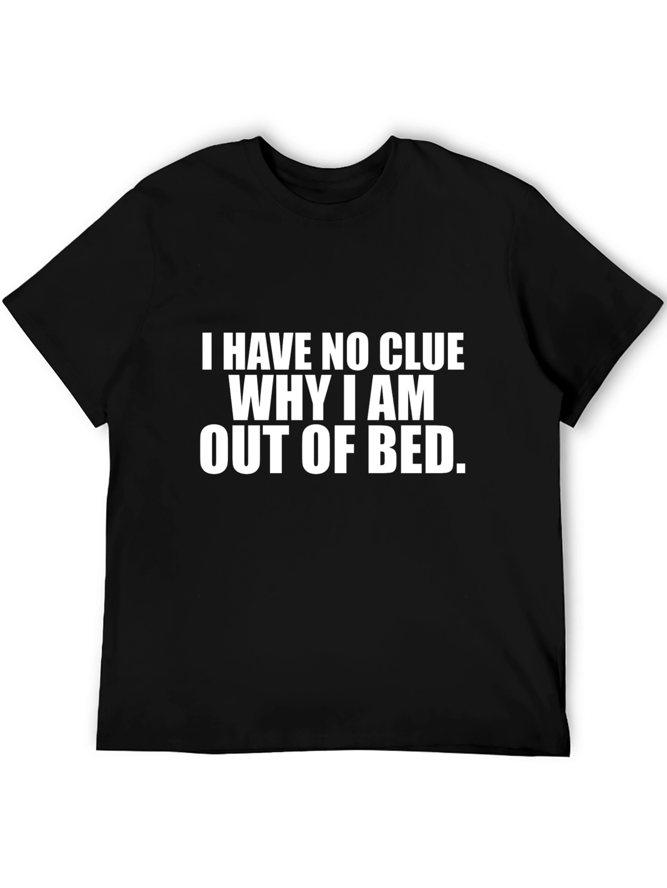 Black Funny Sarcastic T-Shirt - 'No Clue Why I'm Out of Bed' view 5