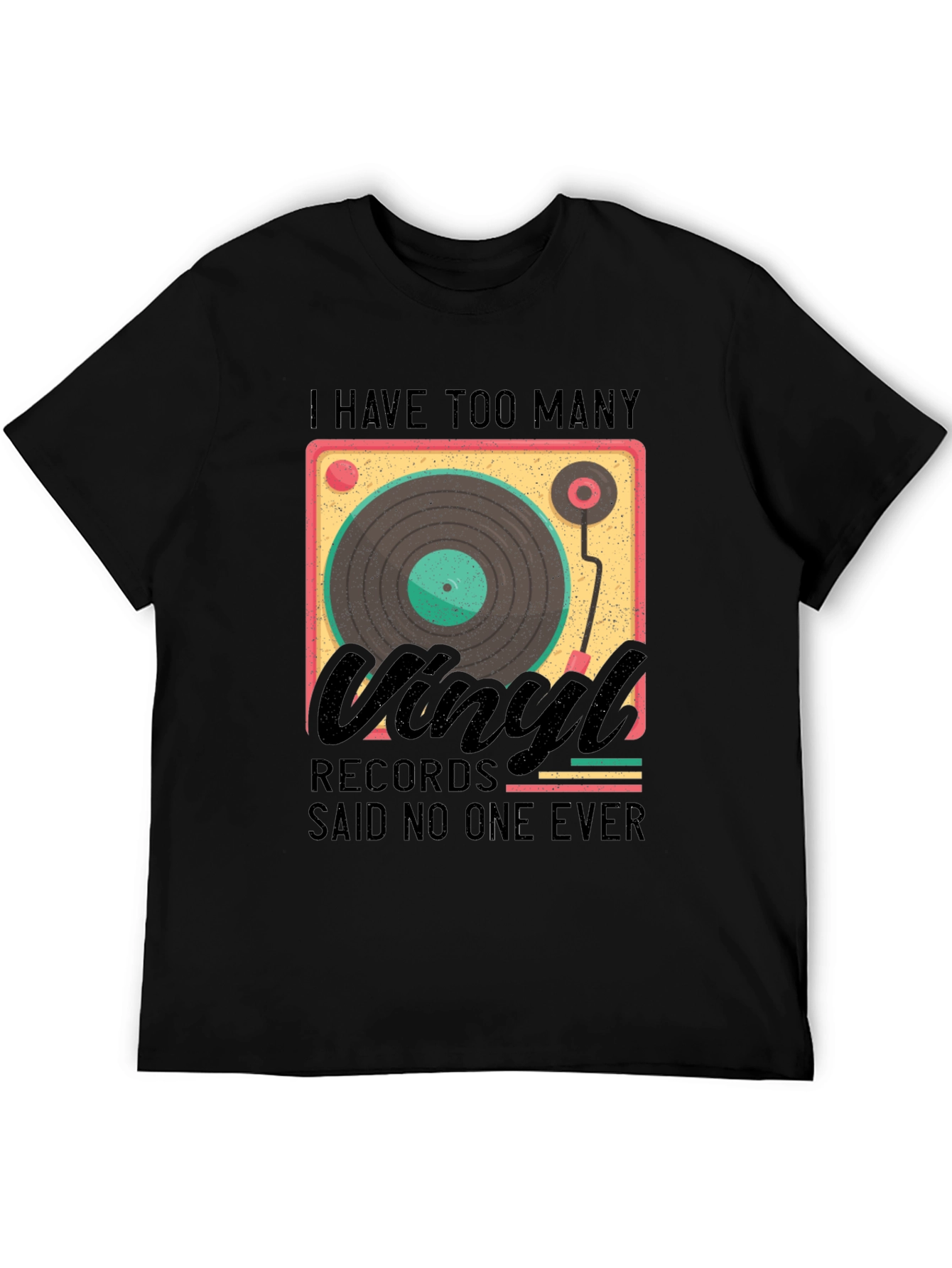 Black Vinyl Record Lover T-Shirt - "Said No One Ever" view 5