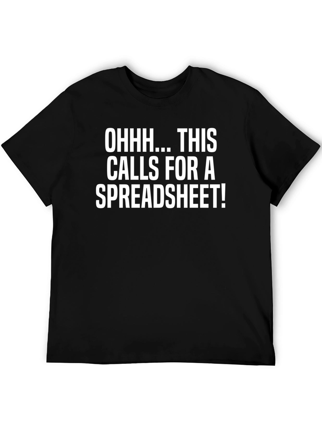 Black Funny Spreadsheet T-Shirt - "Ohhh... This Calls For A Spreadsheet!" view 5