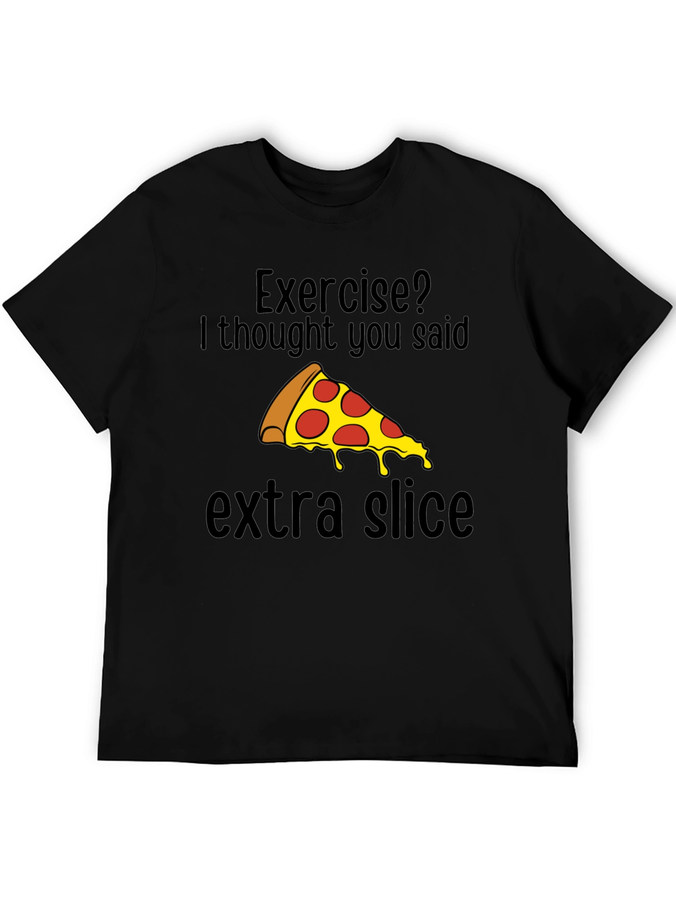 Black Funny Pizza T-Shirt - Exercise? Extra Slice! view 5