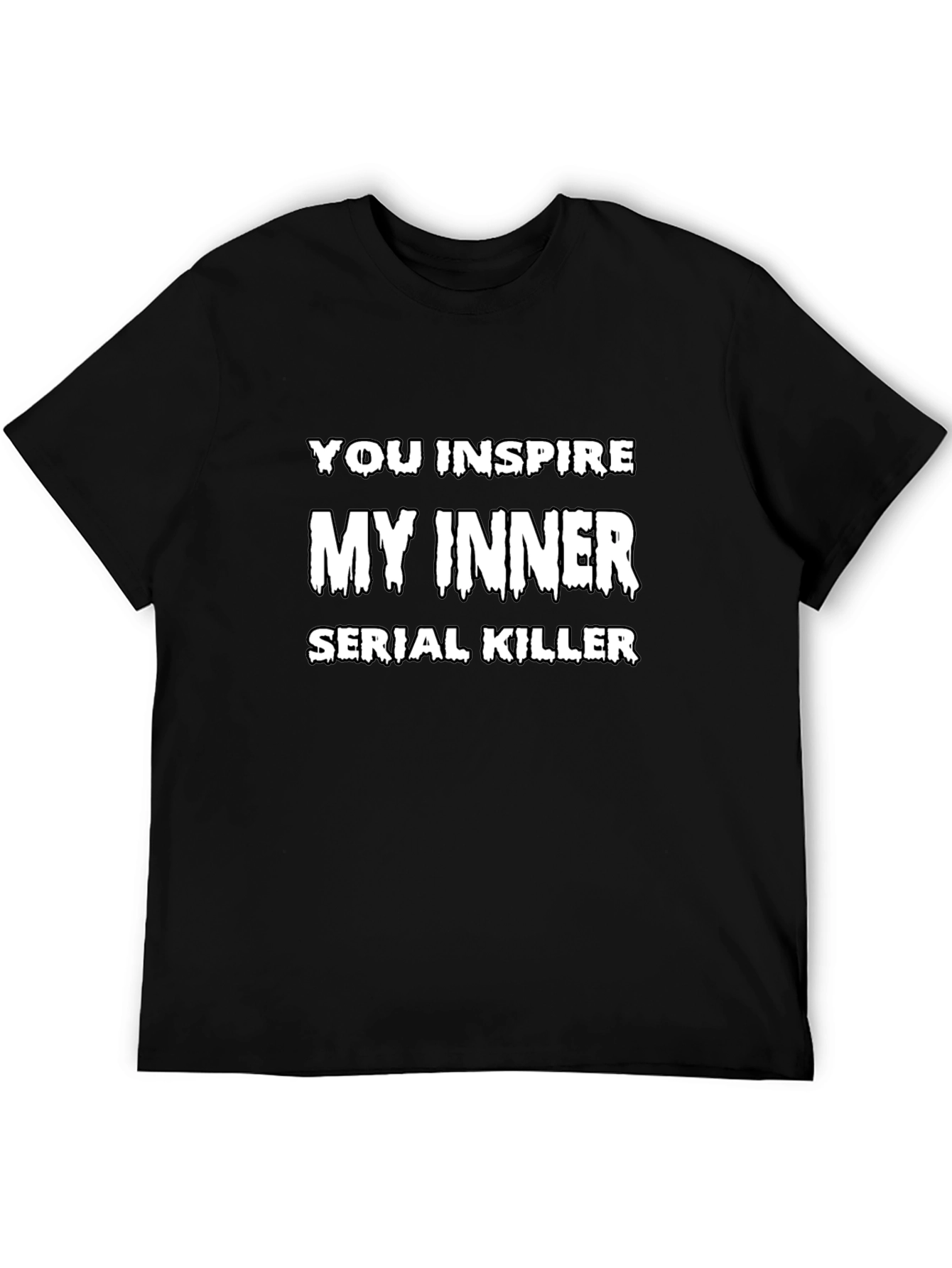Black You Inspire My Inner Serial Killer Graphic T-Shirt view 5