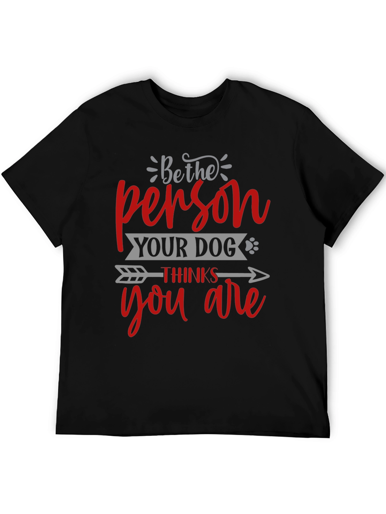 Black Be the Person Your Dog Thinks You Are T-Shirt view 5