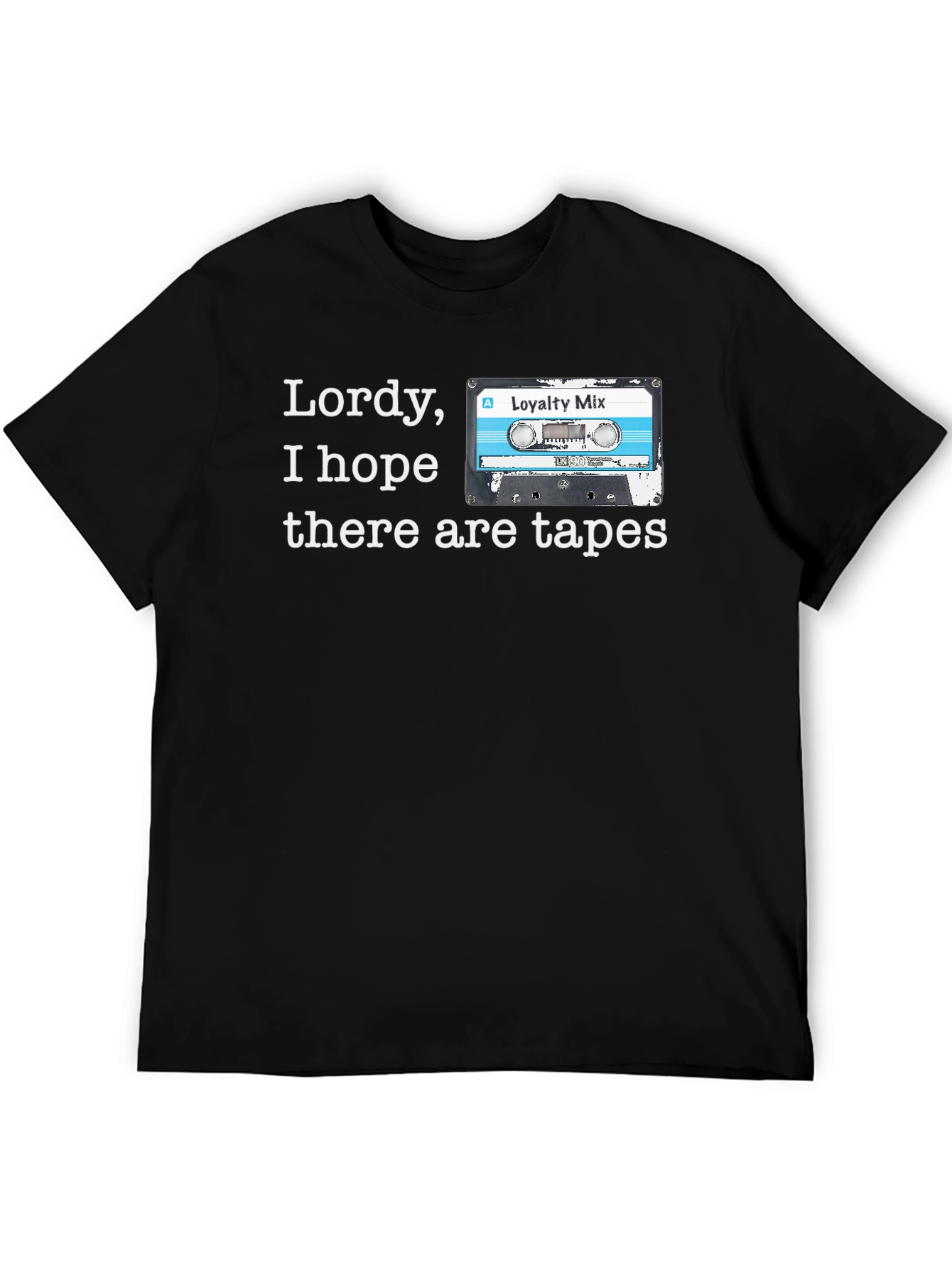 Black Lordy, I Hope There Are Tapes T-Shirt view 5