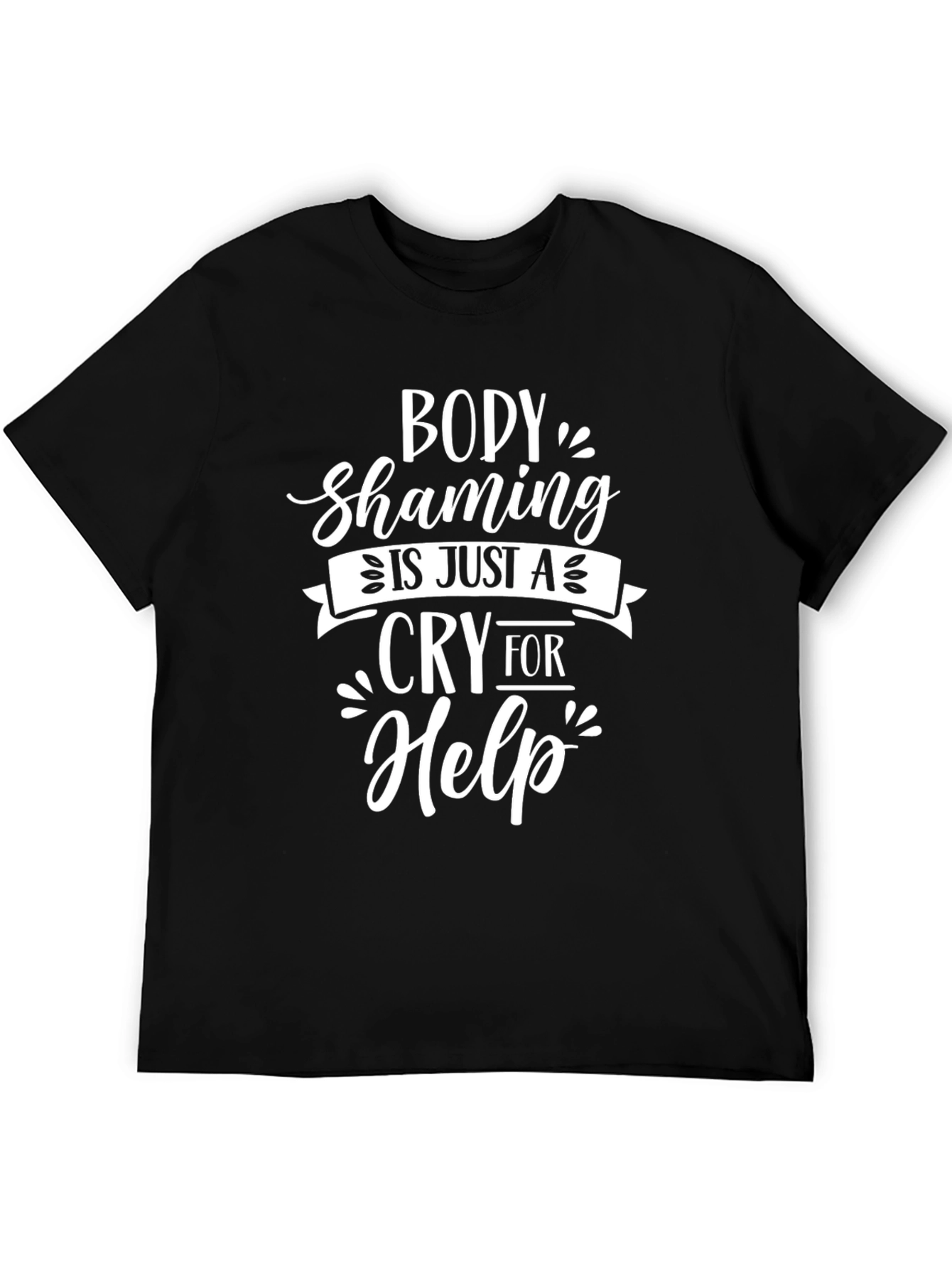 Body Shaming is Just A Cry For Help T-Shirt - 5