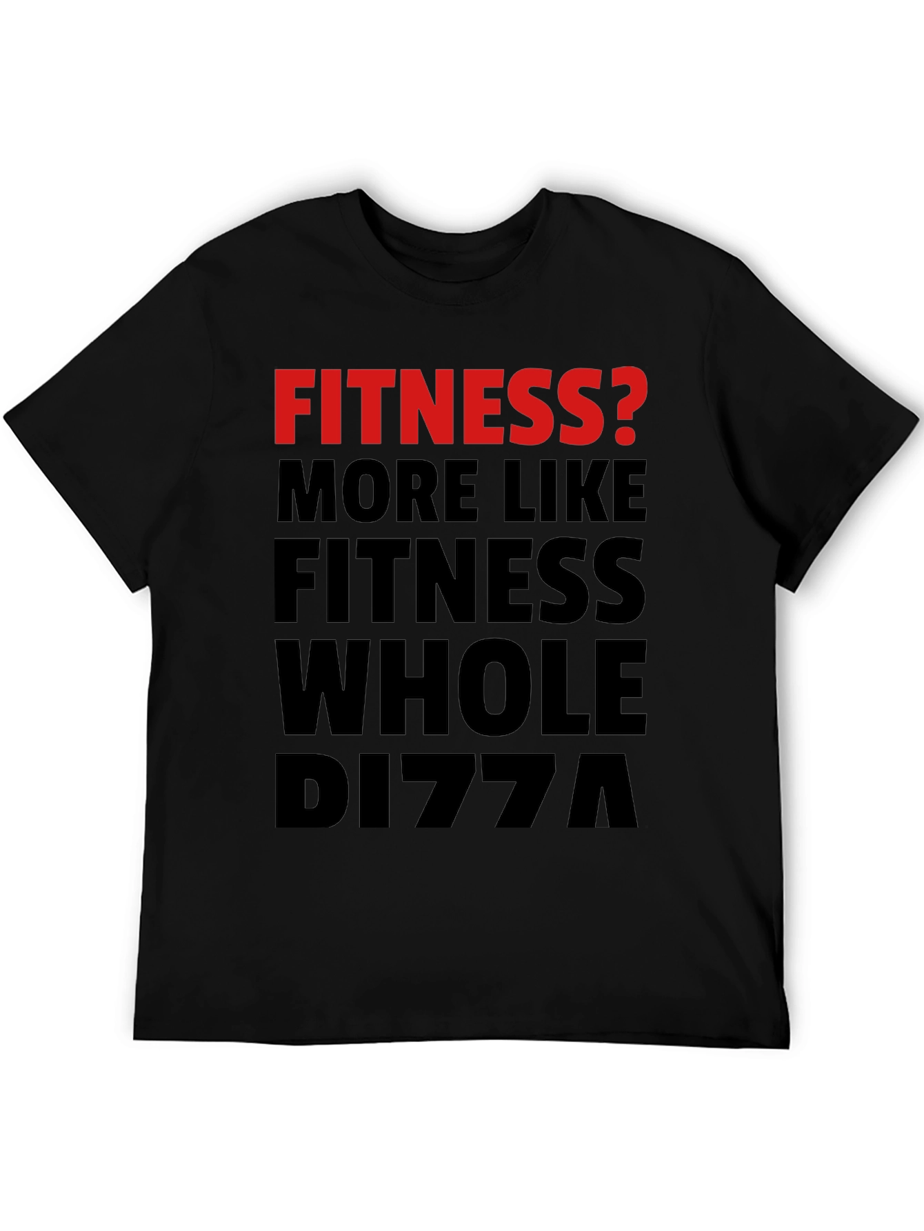 Black Fitness? Whole Pizza Funny Graphic T-Shirt view 5