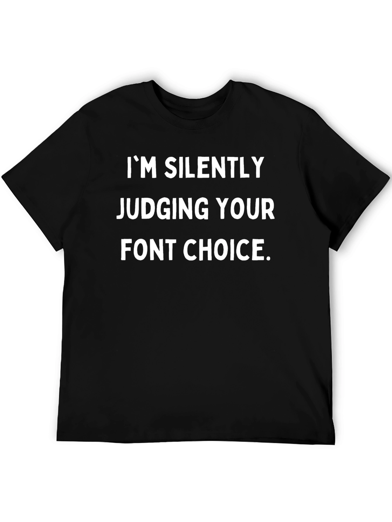 Black I'm Silently Judging Your Font Choice T-Shirt view 5
