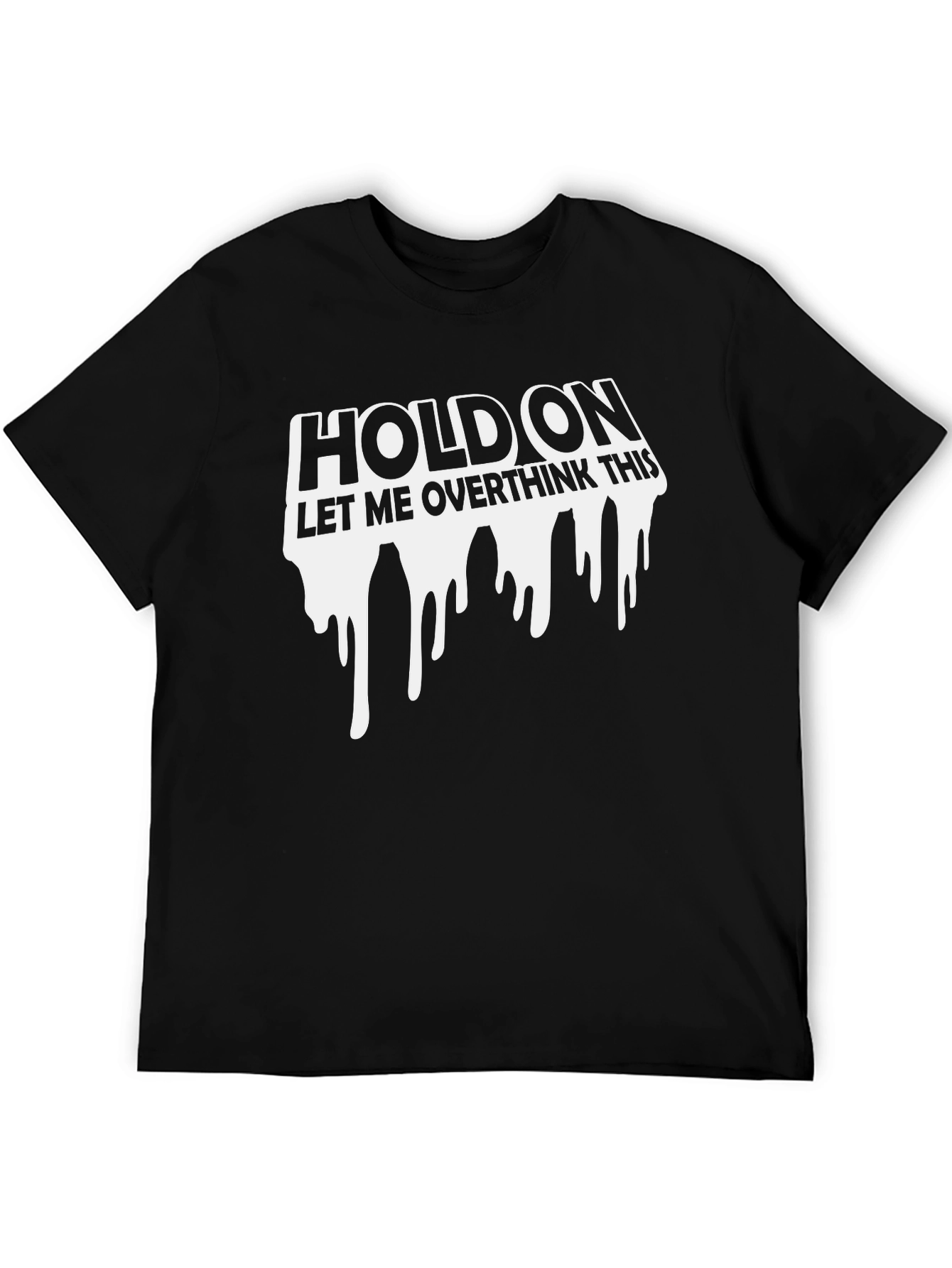 Black Hold On Overthink This Graphic Tee - Funny Sarcastic T-Shirt view 5