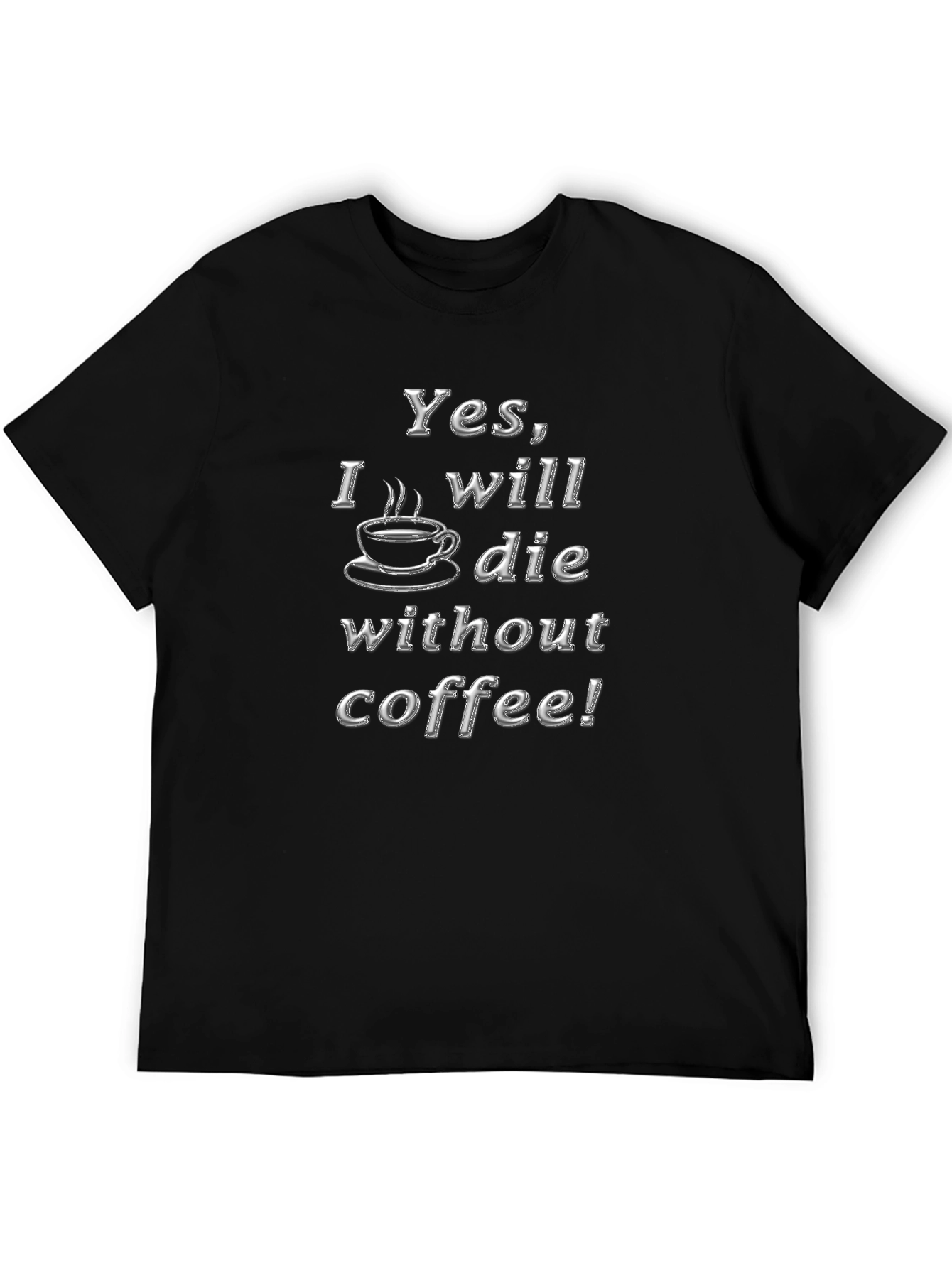 Black Yes I Will Die Without Coffee! T-Shirt view 5