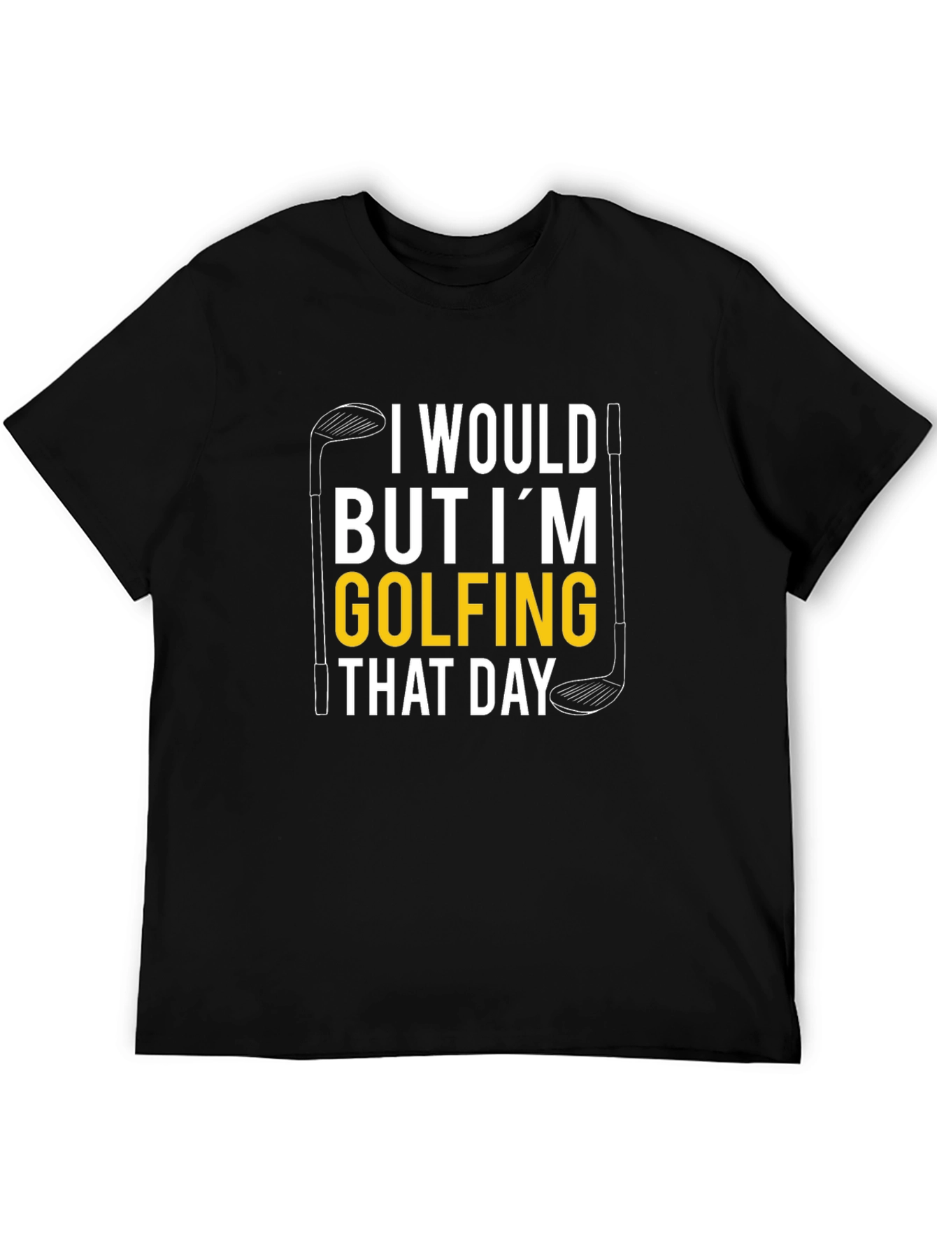 Black Golfing T-Shirt: I Would But I'm Golfing That Day view 5