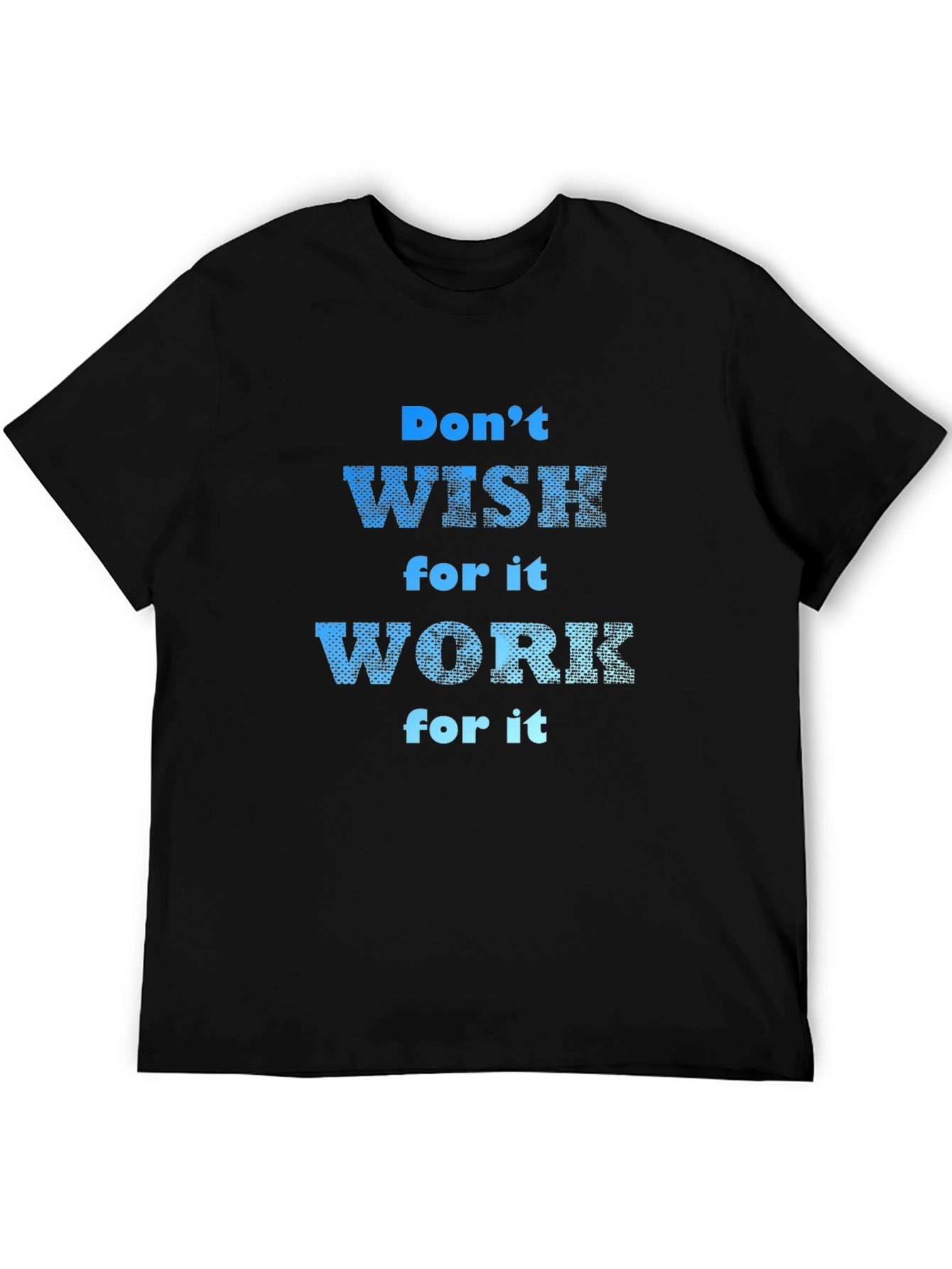 Black Motivational T-Shirt: Don't Wish, Work For It! view 5