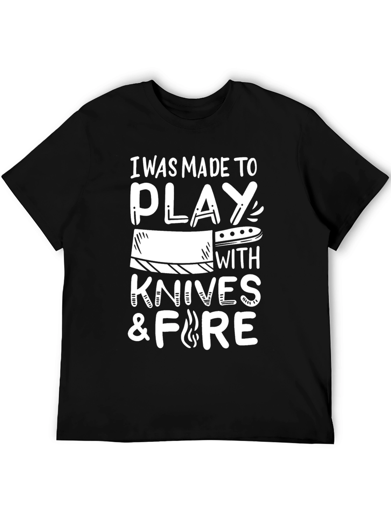 Black I Was Made to Play with Knives and Fire T-Shirt view 5