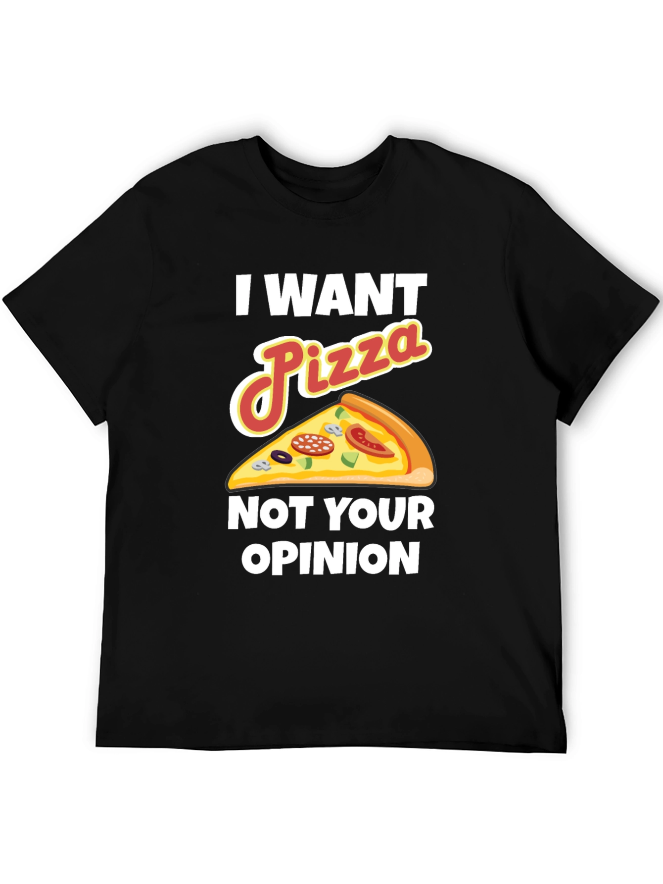 Black I Want Pizza Not Your Opinion Funny Graphic Tee view 5