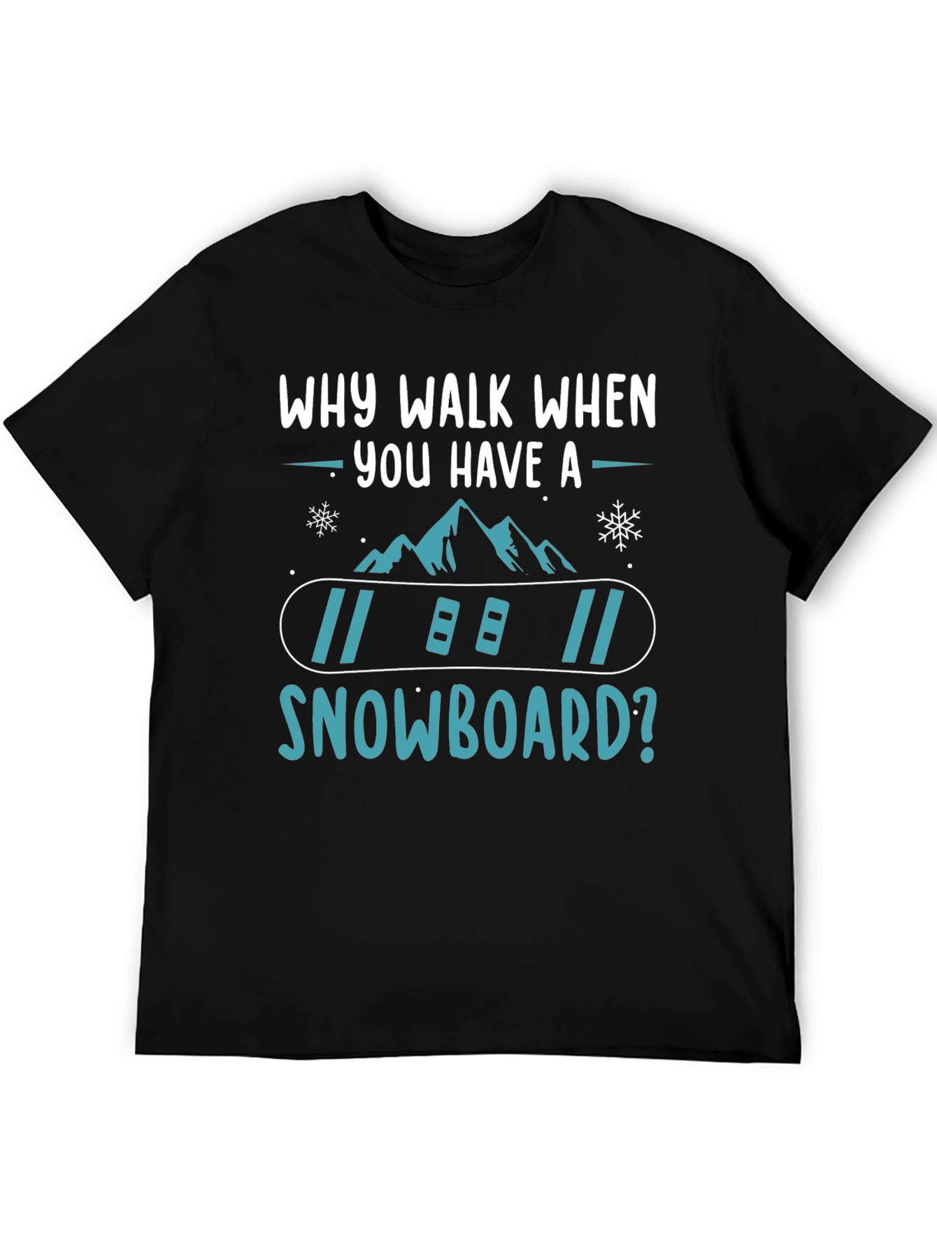 Snowboard T-Shirt: Why Walk When You Have A Snowboard? - 5