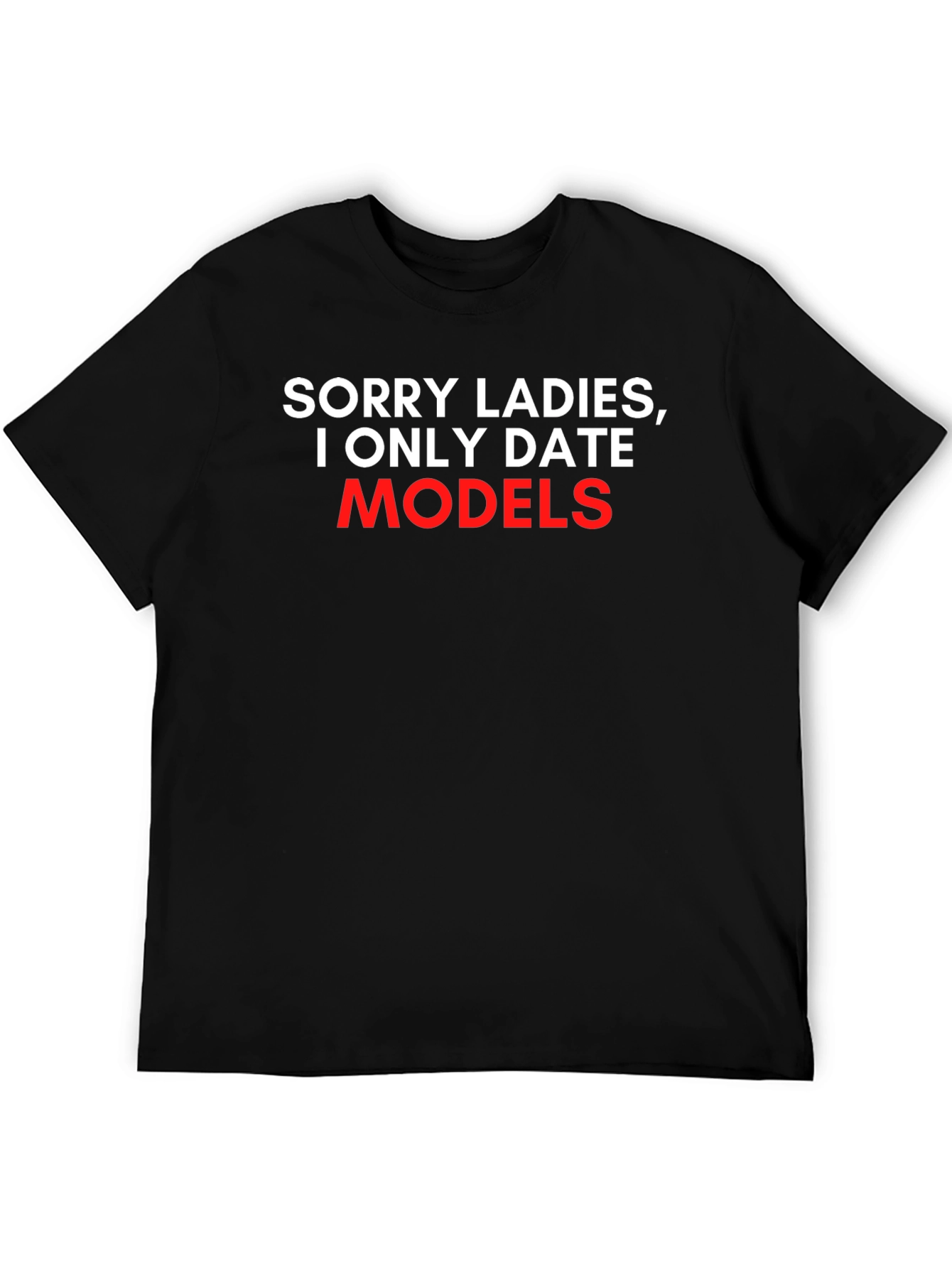 Black Sorry Ladies, I Only Date Models T-Shirt view 5