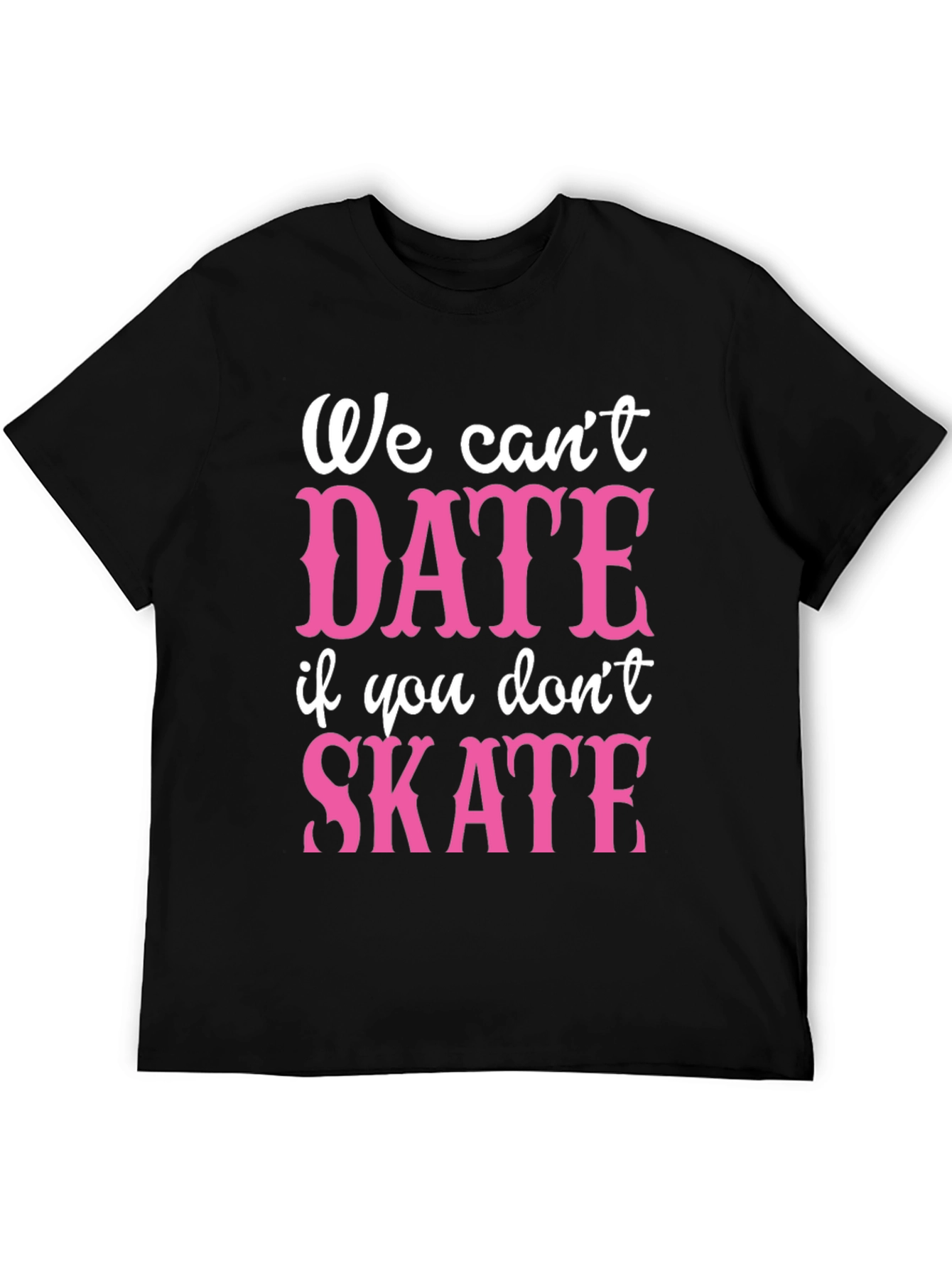 Black Funny Skateboarding T-Shirt - We Can't Date if You Don't Skate view 5