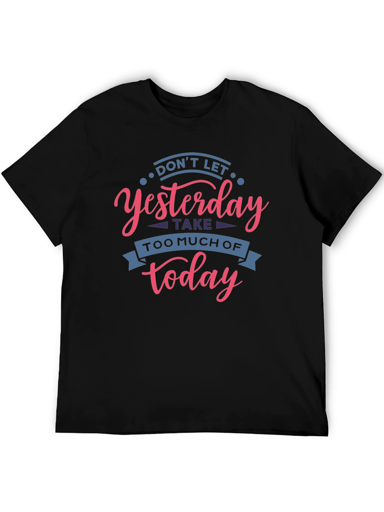 Inspirational T-Shirt - Don't Let Yesterday Take Over Today - 5