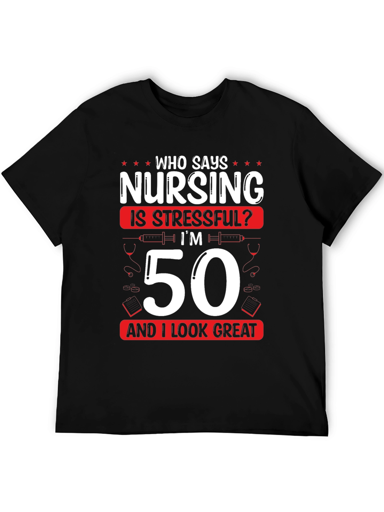 Black Nursing 50th Birthday T-Shirt: Who Says Nursing is Stressful? view 5