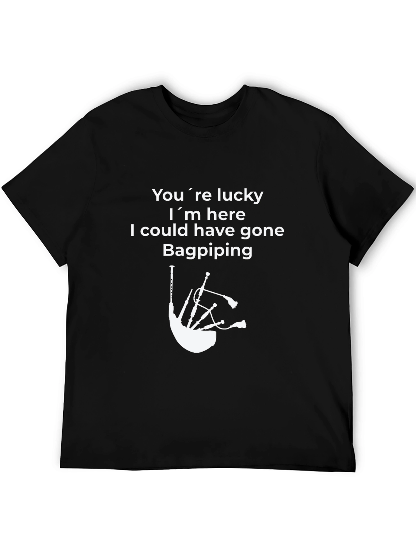 Black Funny Bagpiping T-Shirt - You're Lucky I'm Here view 5