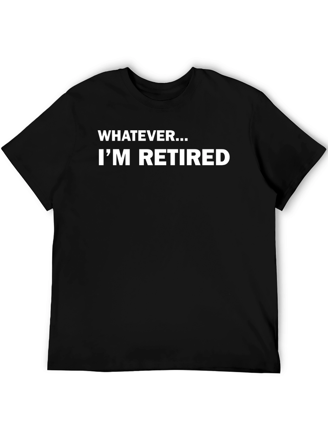 Black Funny Retired T-Shirt: Whatever I'm Retired view 5