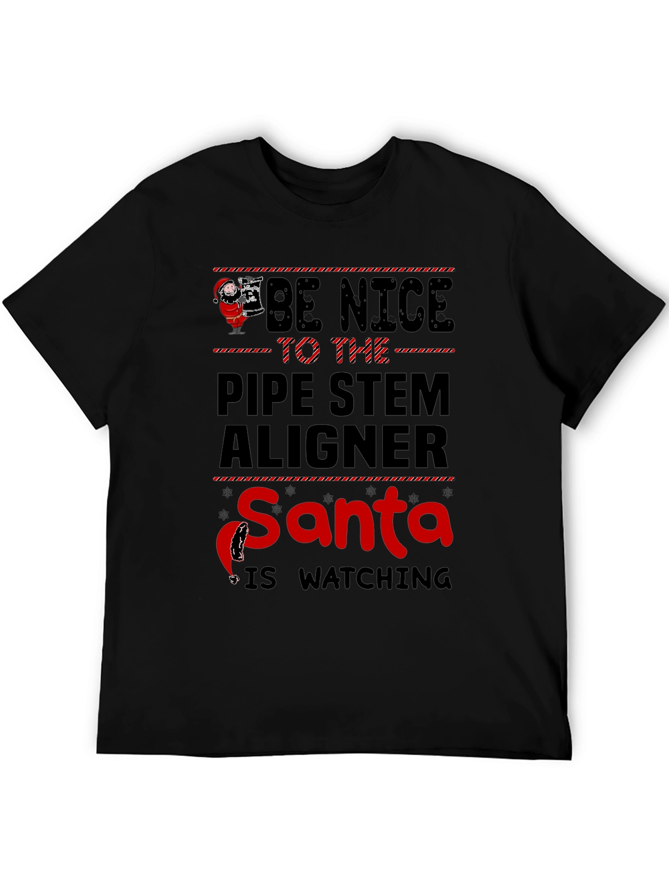 Be Nice to The Pipe Stem Aligner Santa T-Shirt - 5