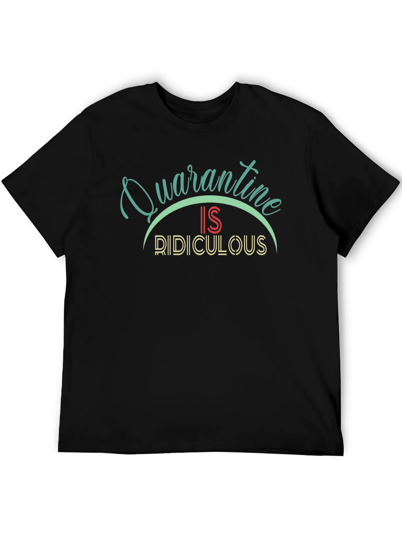 Black Quarantine is Ridiculous Black T-Shirt view 5