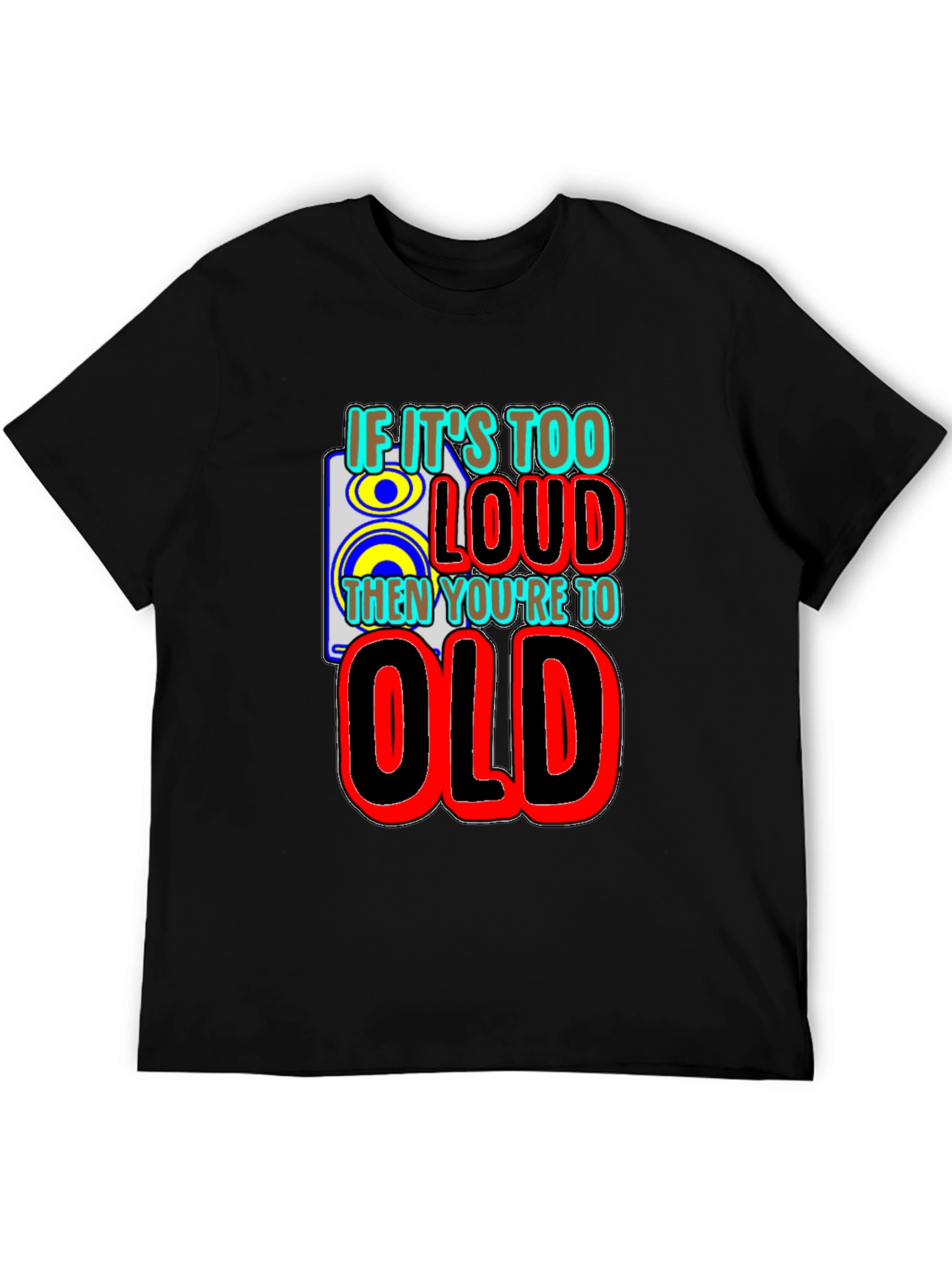 Black If It's Too Loud You're Too Old Graphic T-Shirt view 5