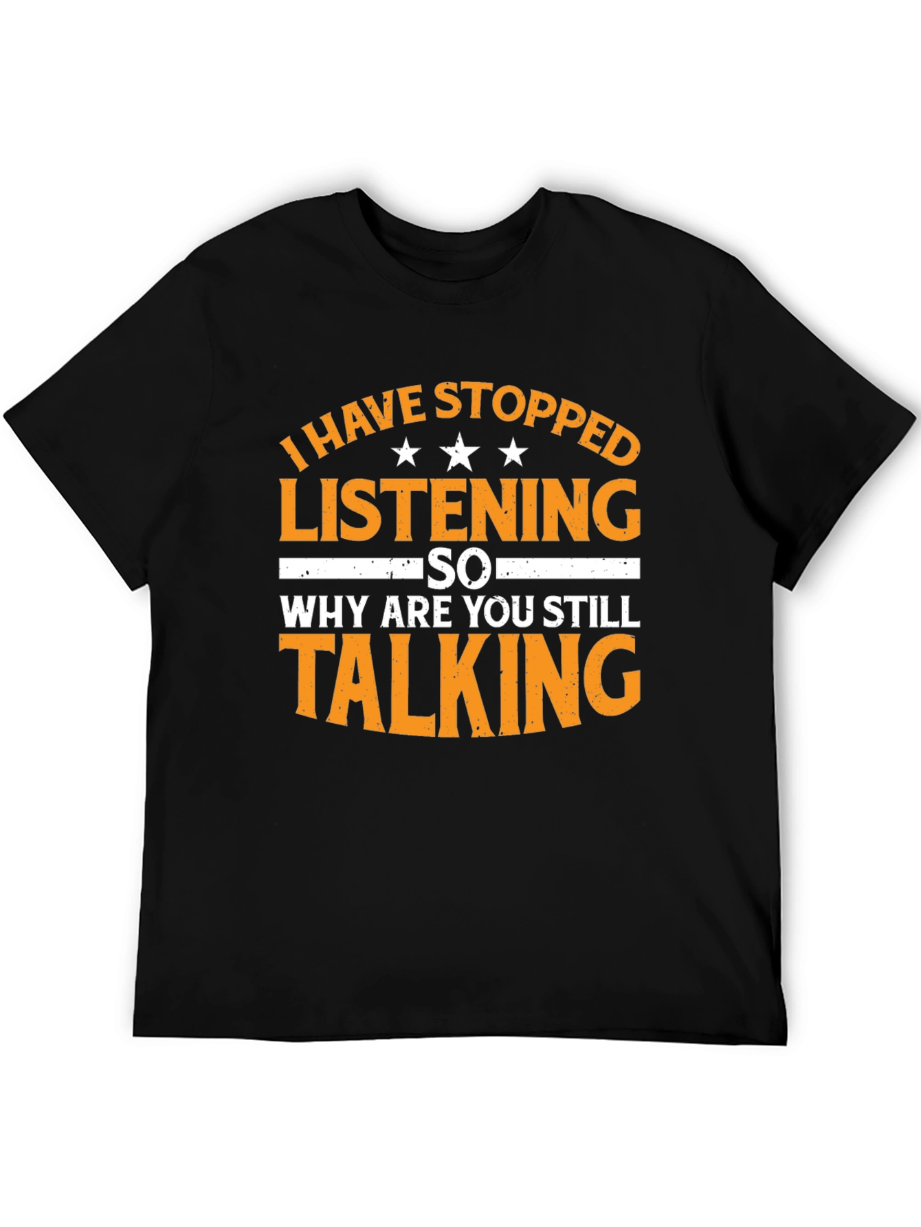 Black Funny Sarcastic T-Shirt: I Have Stopped Listening view 5